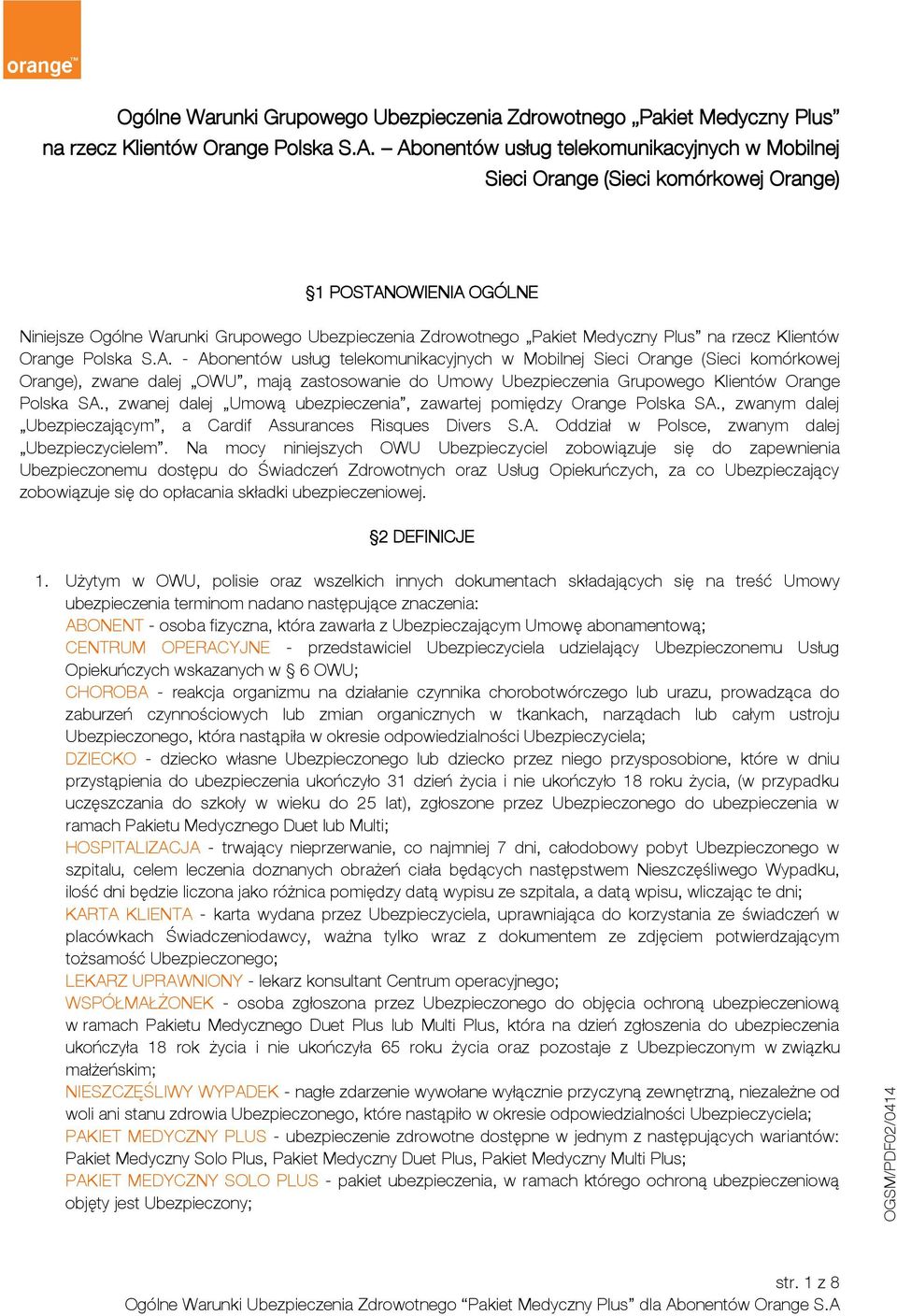 Orange), zwane dalej OWU, mają zastosowanie do Umowy Ubezpieczenia Grupowego Klientów Orange Polska SA., zwanej dalej Umową ubezpieczenia, zawartej pomiędzy Orange Polska SA.