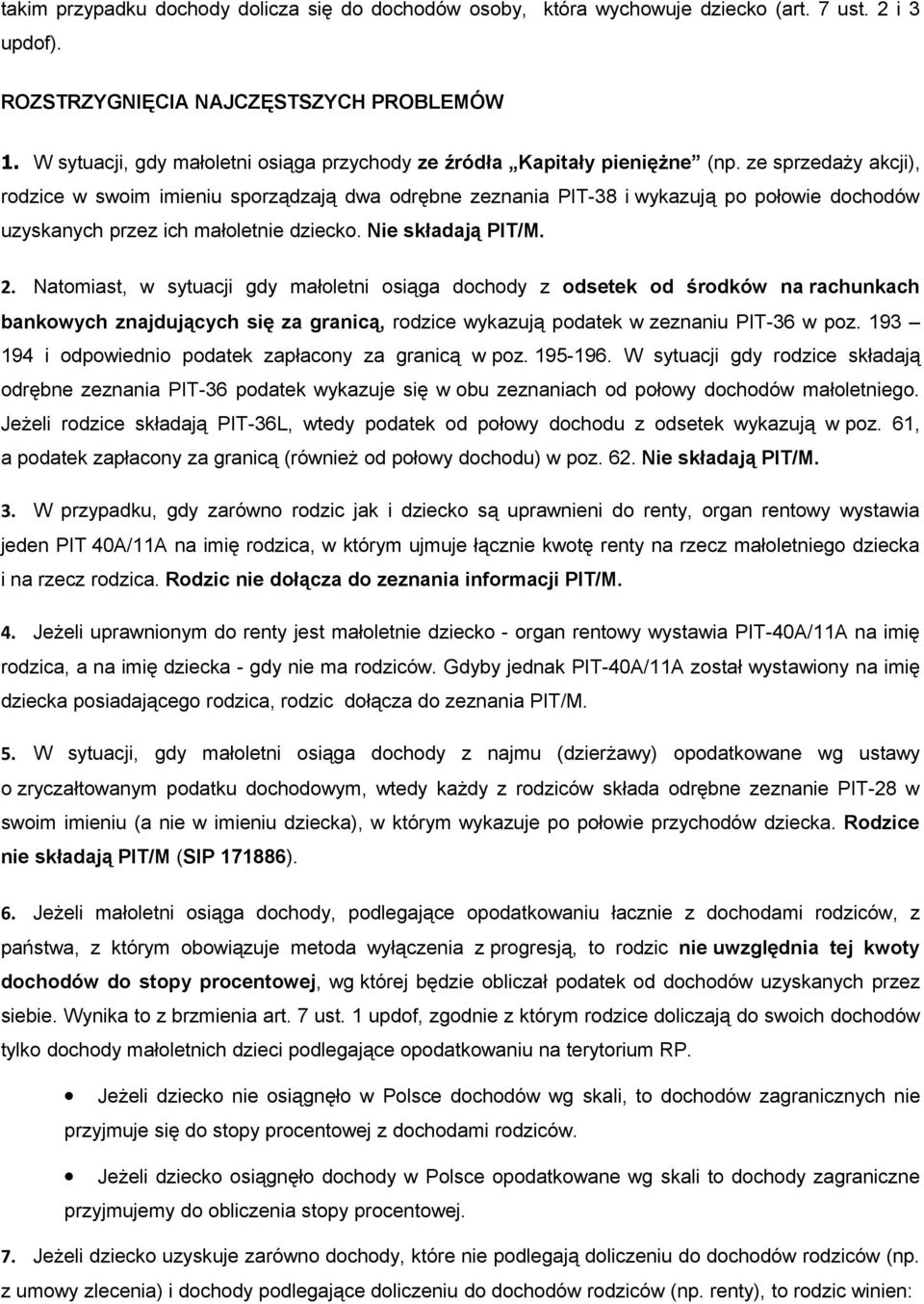 ze sprzedaży akcji), rodzice w swoim imieniu sporządzają dwa odrębne zeznania PIT-38 i wykazują po połowie dochodów uzyskanych przez ich małoletnie dziecko. Nie składają PIT/M. 2.