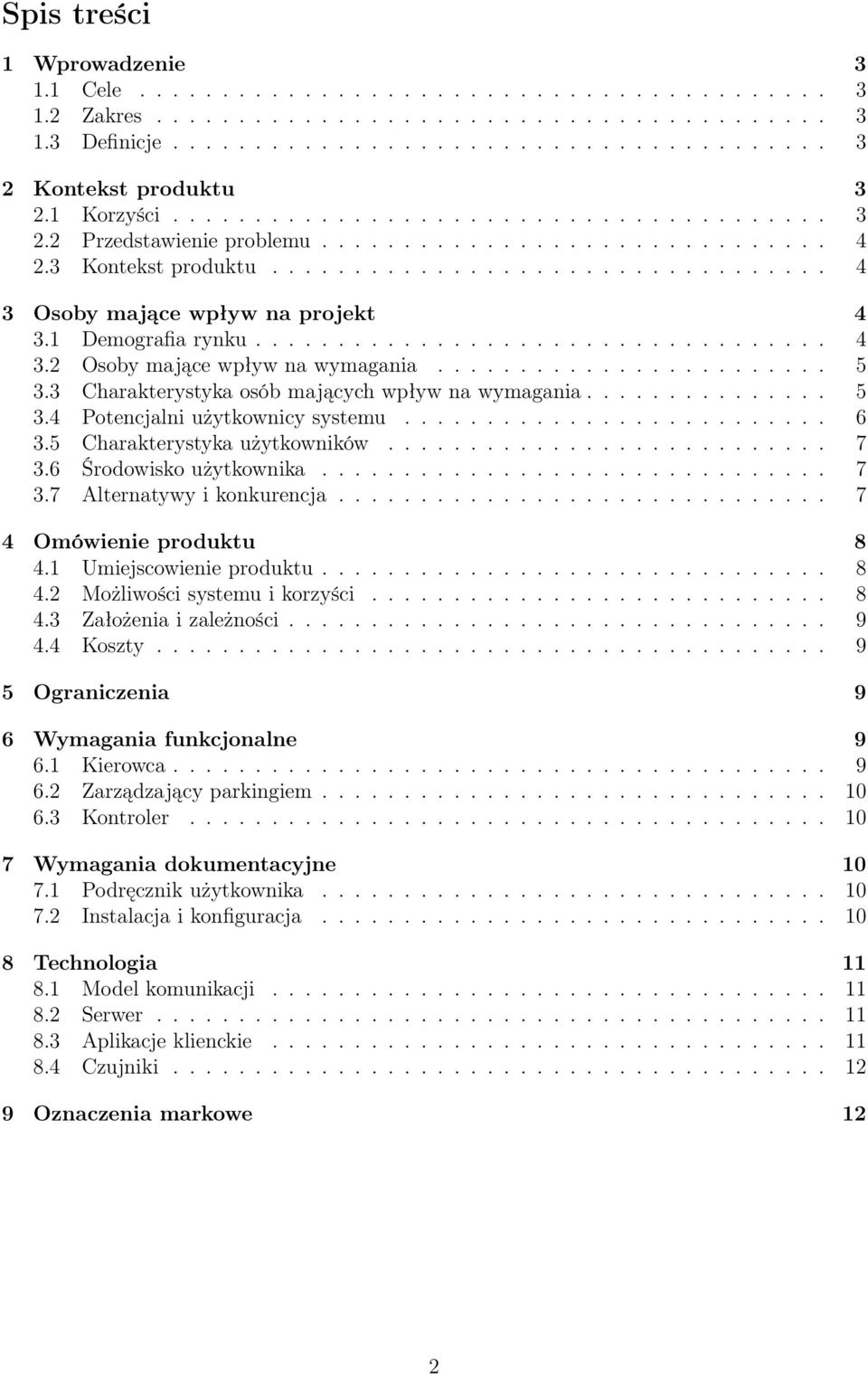 1 Demografia rynku................................... 4 3.2 Osoby mające wpływ na wymagania........................ 5 3.3 Charakterystyka osób mających wpływ na wymagania............... 5 3.4 Potencjalni użytkownicy systemu.