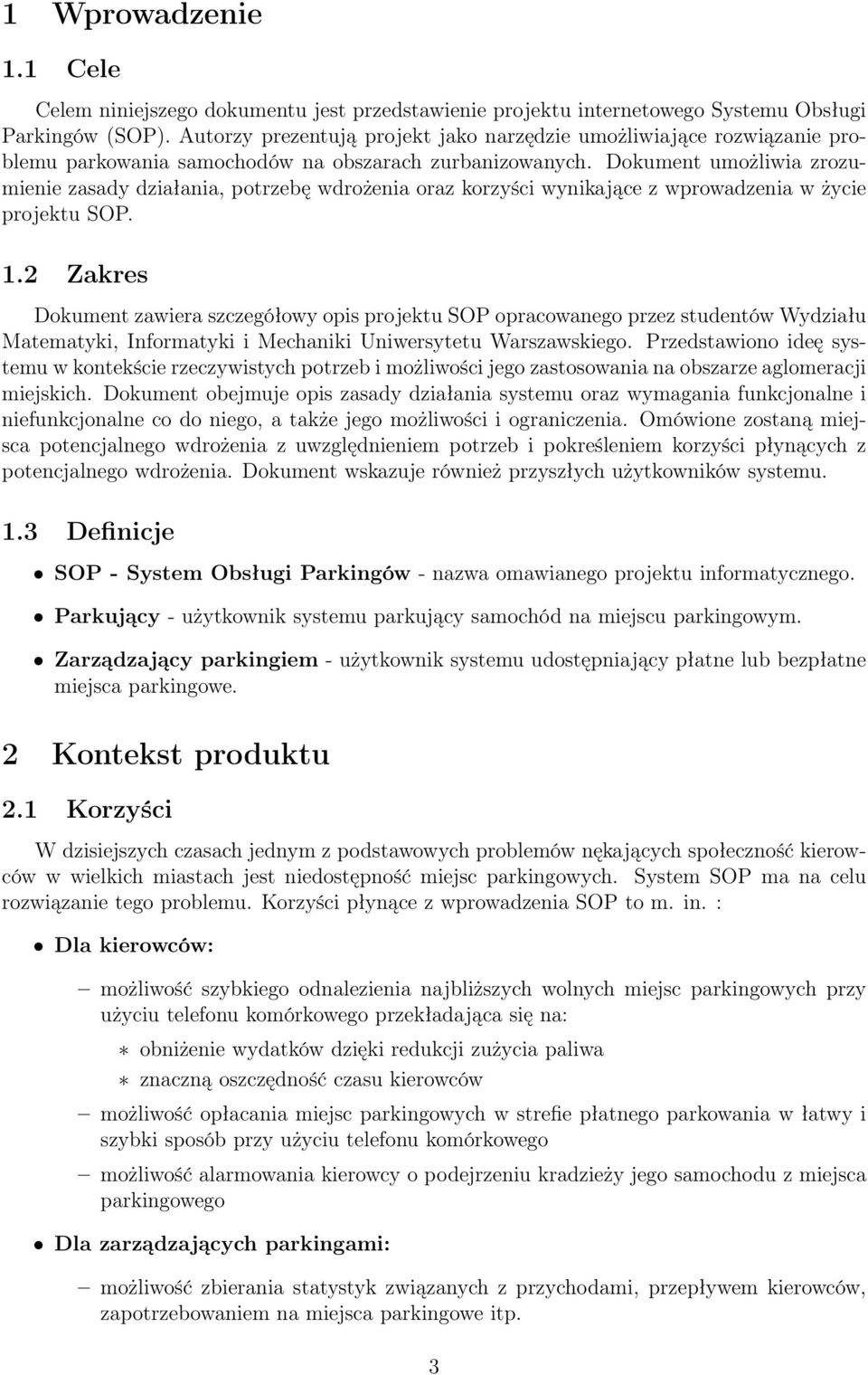 Dokument umożliwia zrozumienie zasady działania, potrzebę wdrożenia oraz korzyści wynikające z wprowadzenia w życie projektu SOP. 1.
