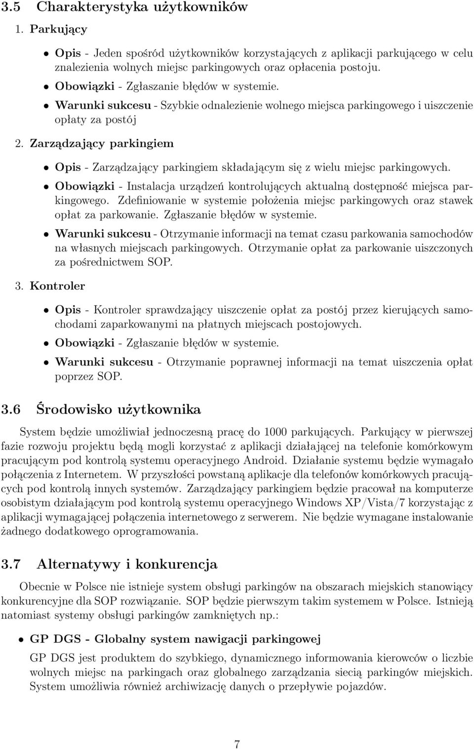 Zarządzający parkingiem Opis - Zarządzający parkingiem składającym się z wielu miejsc parkingowych. Obowiązki - Instalacja urządzeń kontrolujących aktualną dostępność miejsca parkingowego.