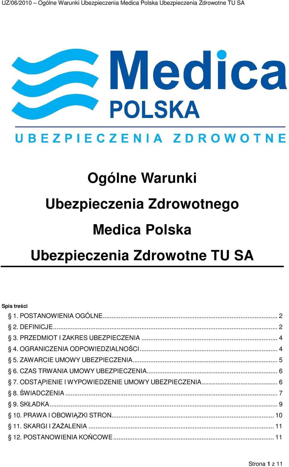 ZAWARCIE UMOWY UBEZPIECZENIA... 5 6. CZAS TRWANIA UMOWY UBEZPIECZENIA... 6 7. ODSTĄPIENIE I WYPOWIEDZENIE UMOWY UBEZPIECZENIA.