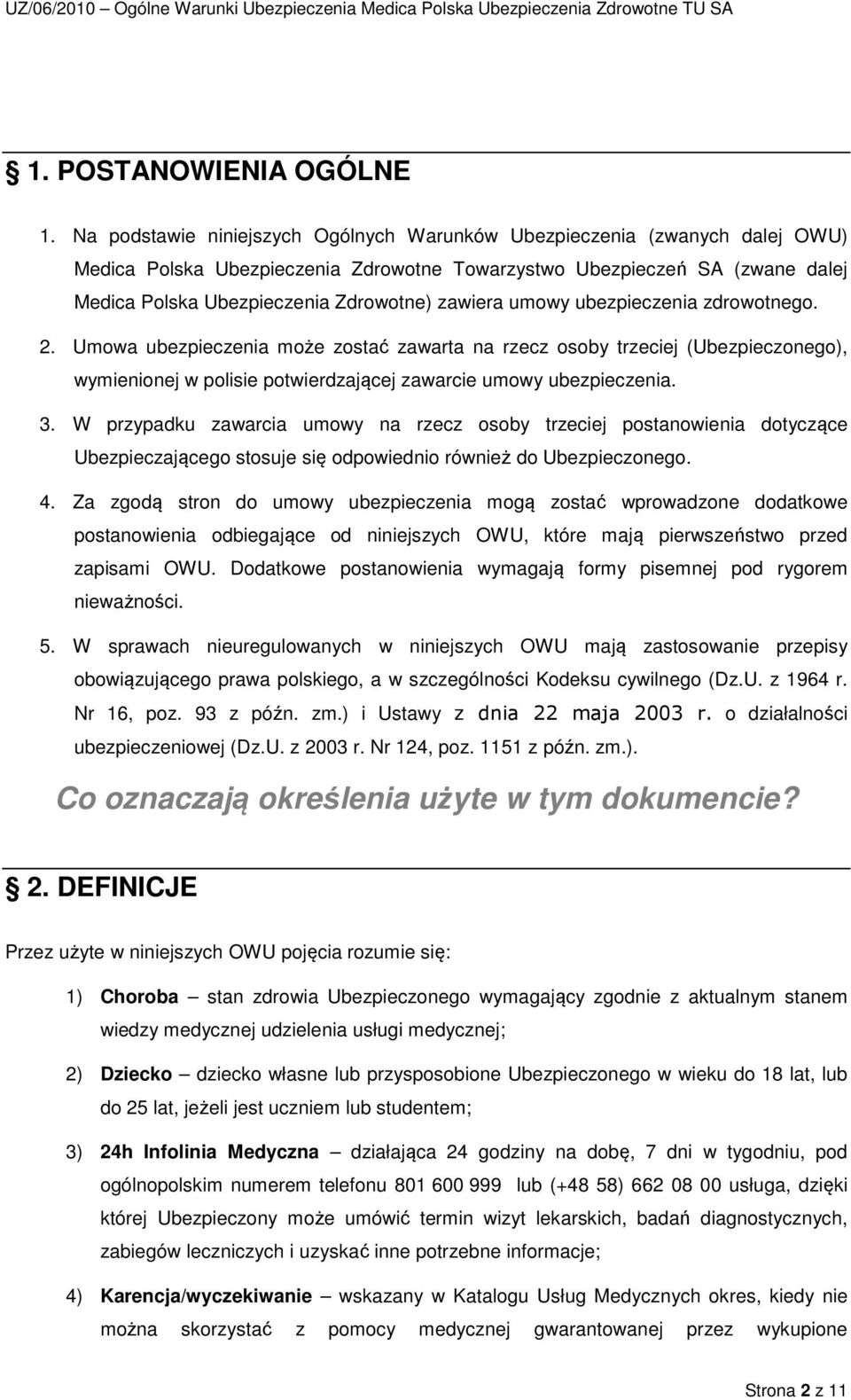 zawiera umowy ubezpieczenia zdrowotnego. 2. Umowa ubezpieczenia może zostać zawarta na rzecz osoby trzeciej (Ubezpieczonego), wymienionej w polisie potwierdzającej zawarcie umowy ubezpieczenia. 3.