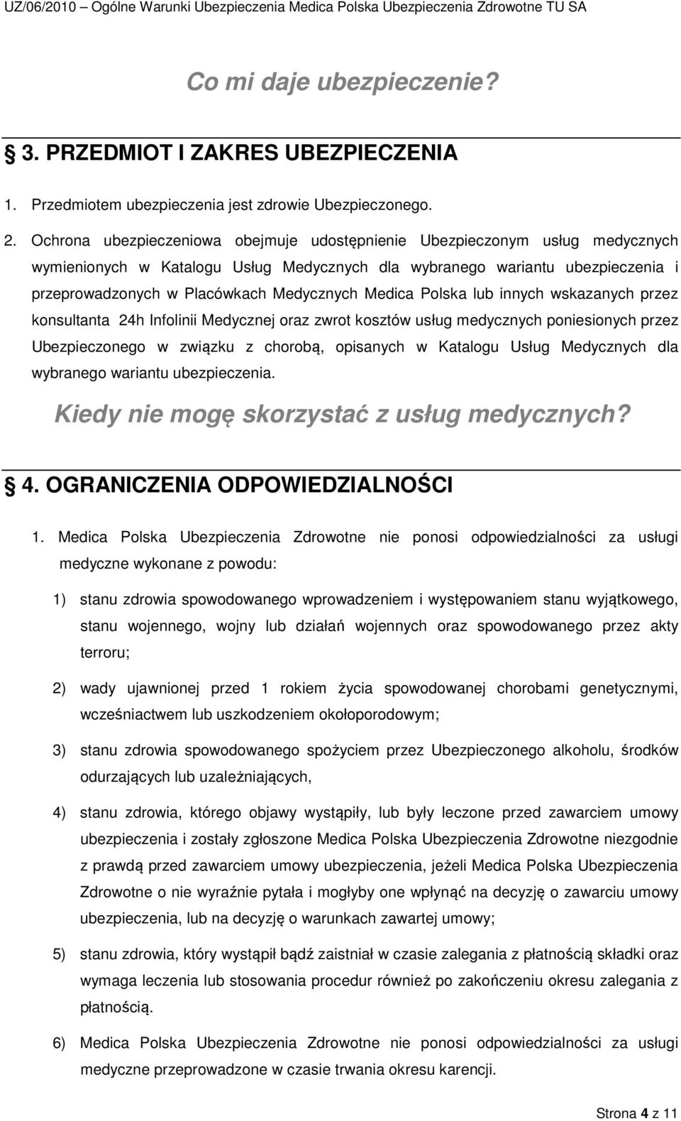 Medica Polska lub innych wskazanych przez konsultanta 24h Infolinii Medycznej oraz zwrot kosztów usług medycznych poniesionych przez Ubezpieczonego w związku z chorobą, opisanych w Katalogu Usług