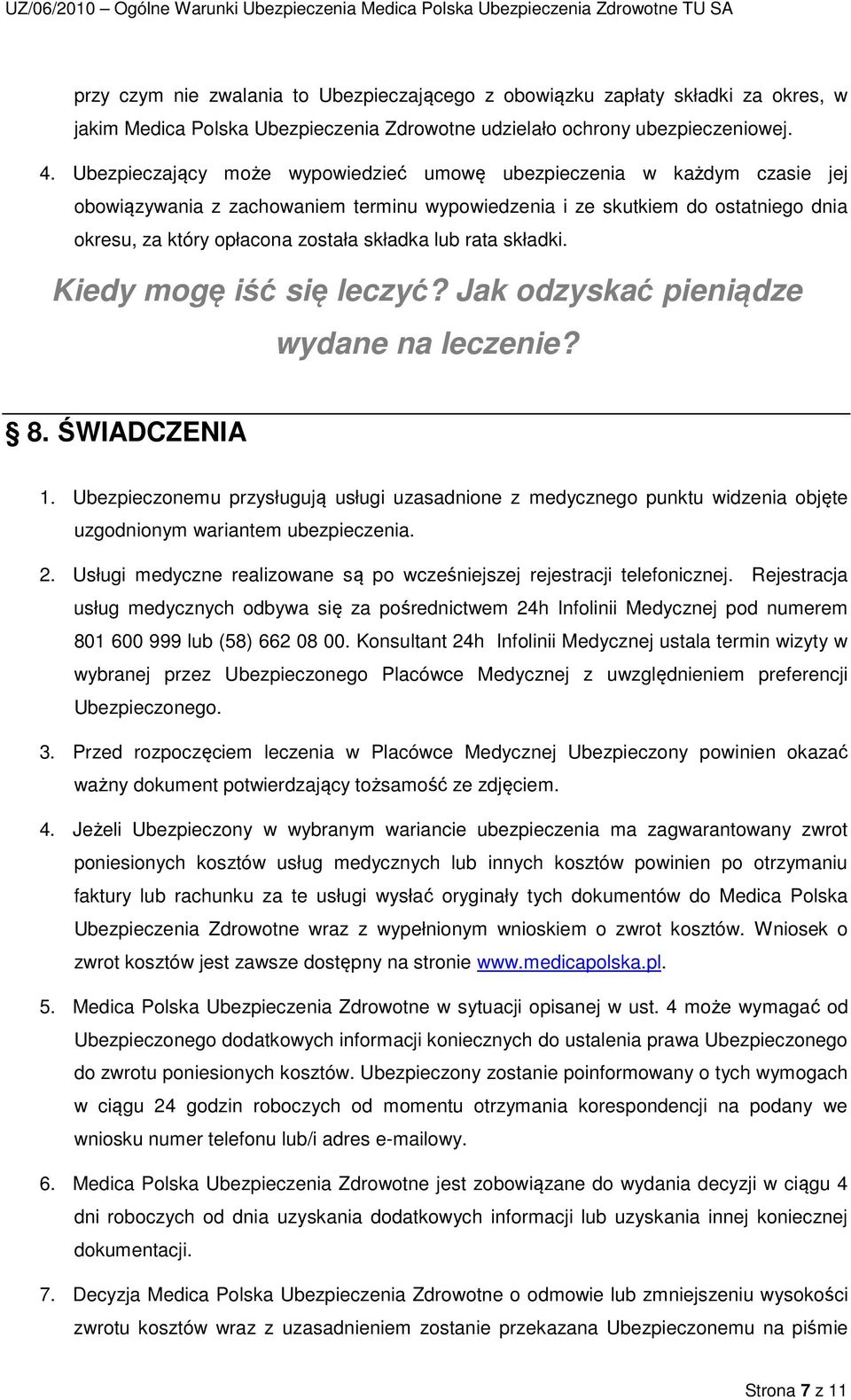 lub rata składki. Kiedy mogę iść się leczyć? Jak odzyskać pieniądze wydane na leczenie? 8. ŚWIADCZENIA 1.