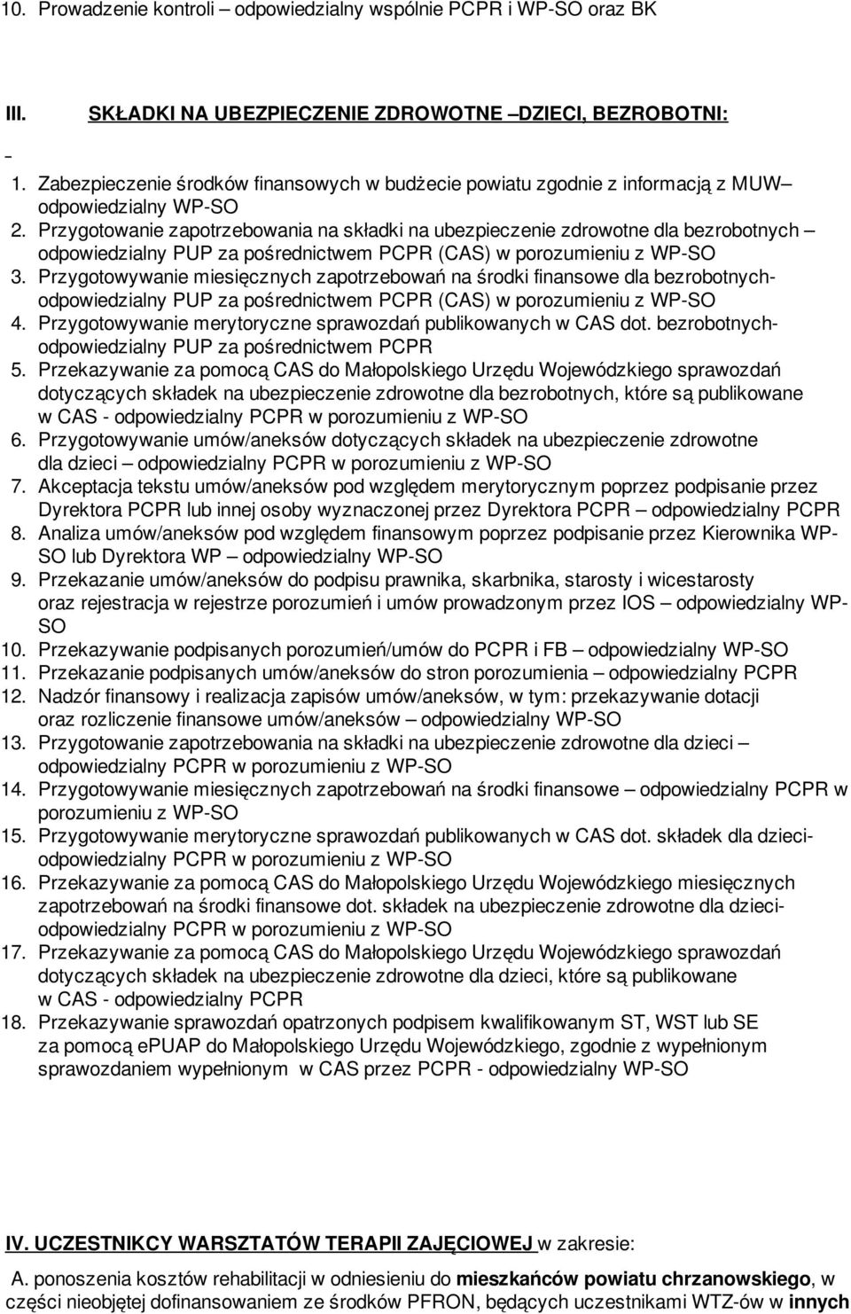Przygotowanie zapotrzebowania na składki na ubezpieczenie zdrowotne dla bezrobotnych odpowiedzialny PUP za pośrednictwem PCPR (CAS) w porozumieniu z WP- 3.