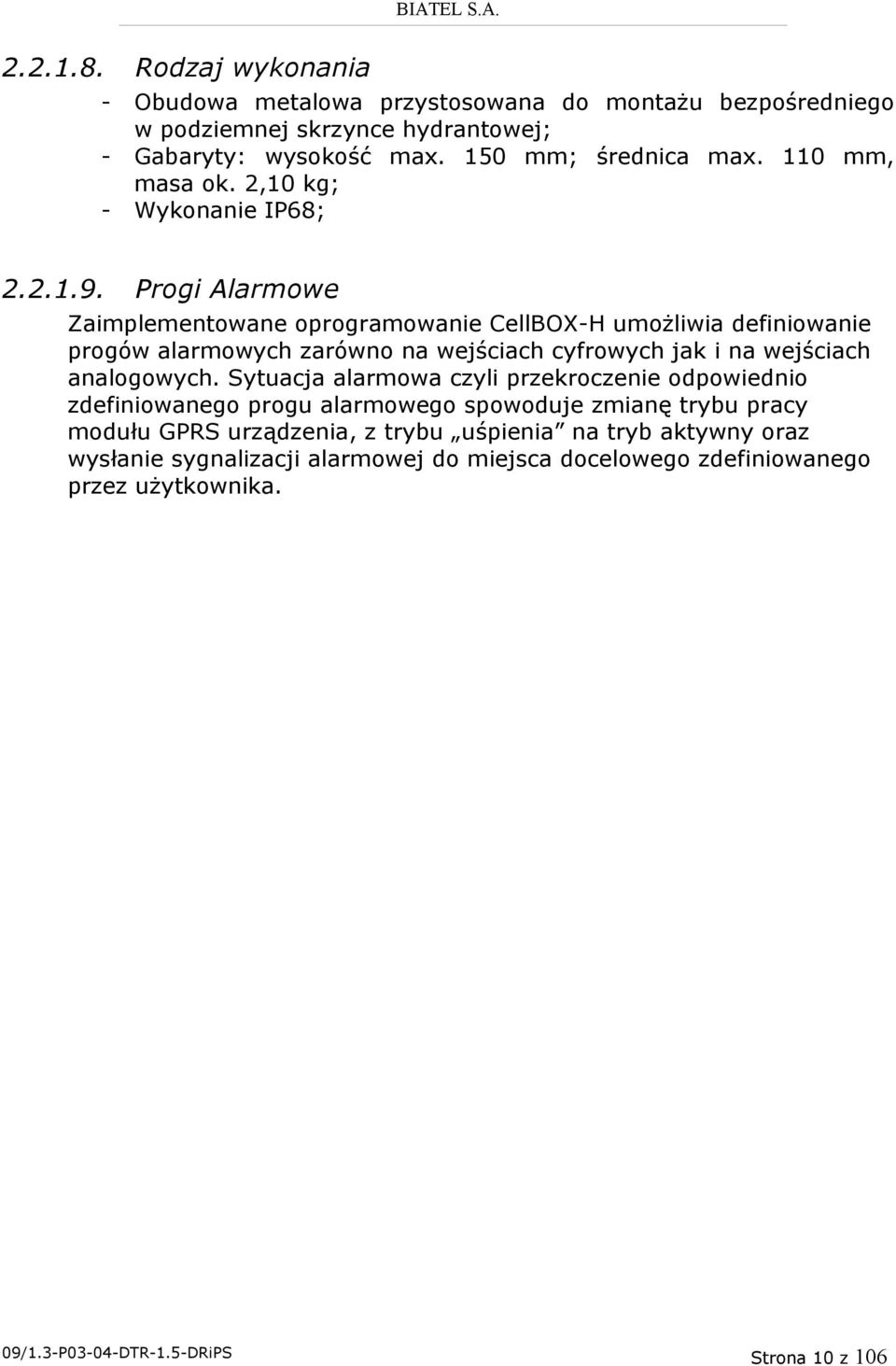 Progi Alarmowe Zaimplementowane oprogramowanie CellBOX-H umożliwia definiowanie progów alarmowych zarówno na wejściach cyfrowych jak i na wejściach analogowych.
