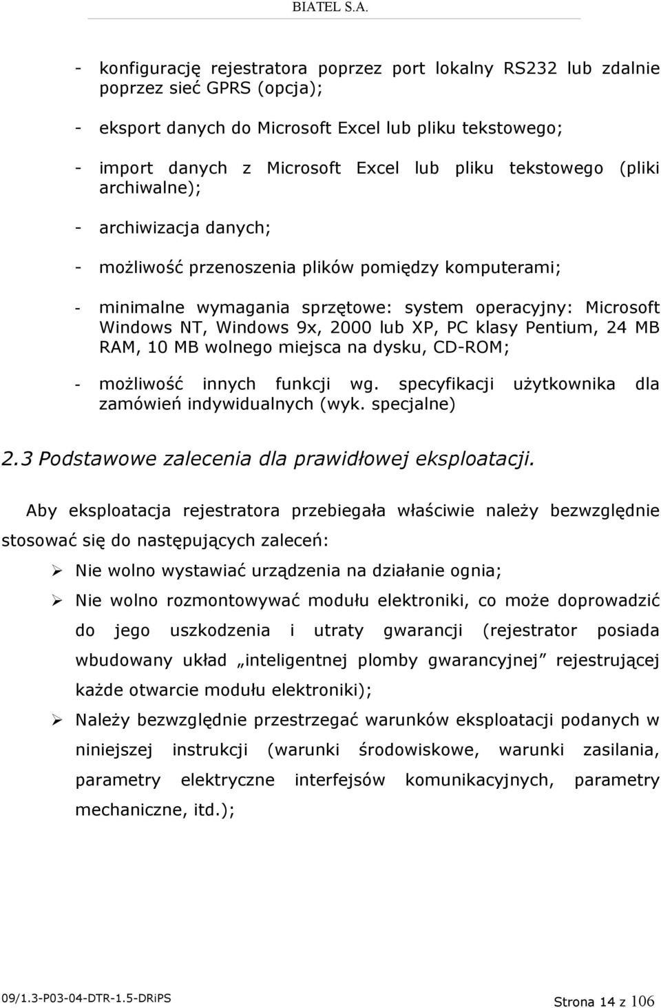 lub XP, PC klasy Pentium, 24 MB RAM, 10 MB wolnego miejsca na dysku, CD-ROM; - możliwość innych funkcji wg. specyfikacji użytkownika dla zamówień indywidualnych (wyk. specjalne) 2.