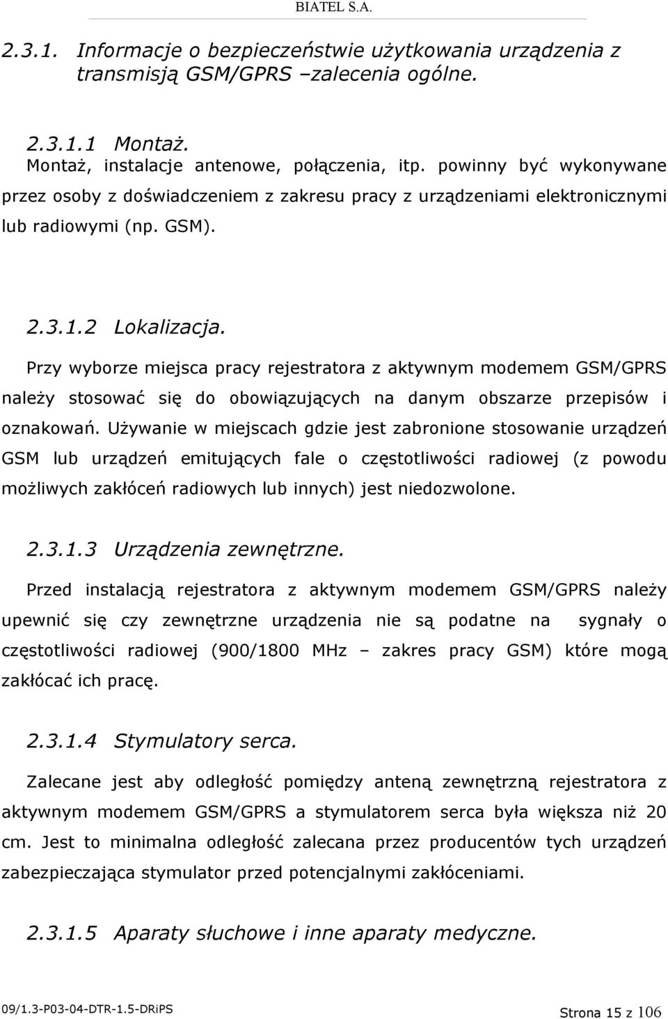 Przy wyborze miejsca pracy rejestratora z aktywnym modemem GSM/GPRS należy stosować się do obowiązujących na danym obszarze przepisów i oznakowań.