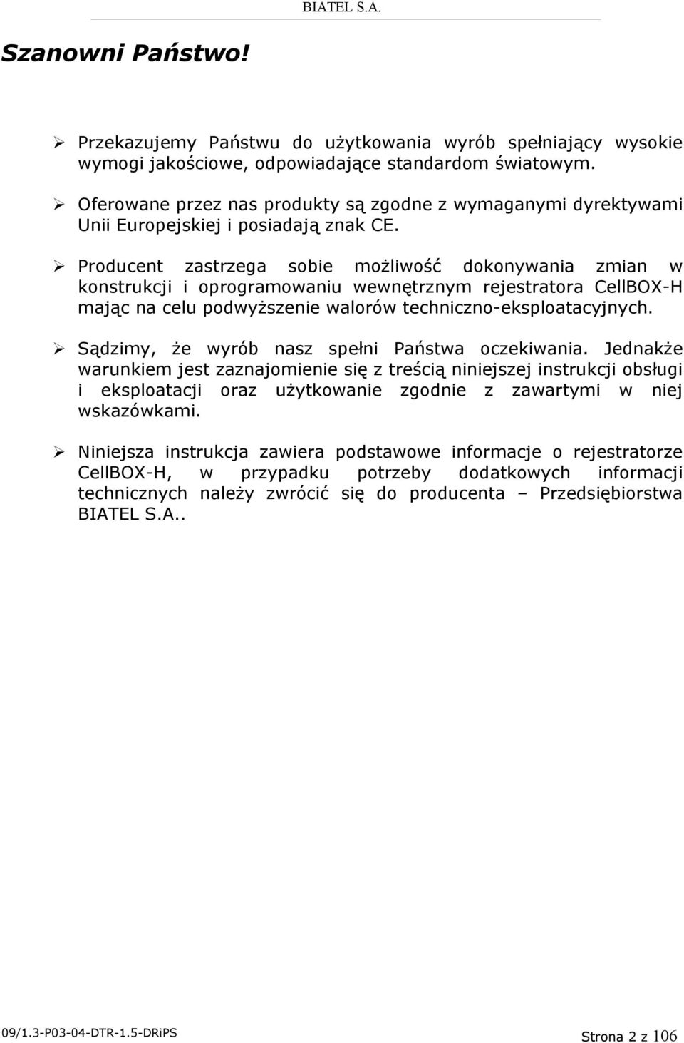 Producent zastrzega sobie możliwość dokonywania zmian w konstrukcji i oprogramowaniu wewnętrznym rejestratora CellBOX-H mając na celu podwyższenie walorów techniczno-eksploatacyjnych.