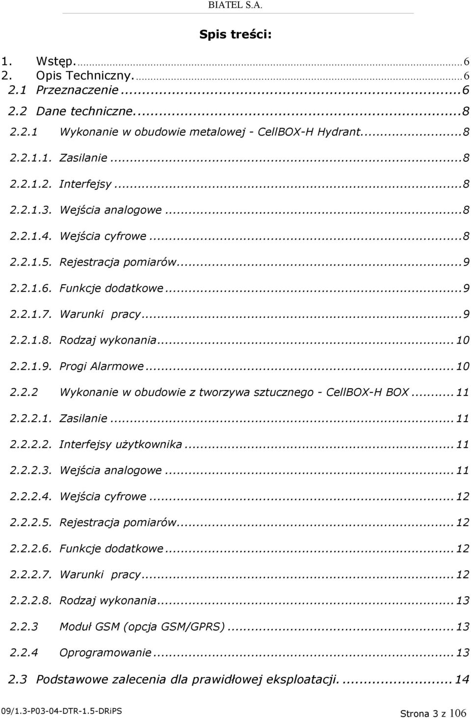 .. 10 2.2.2 Wykonanie w obudowie z tworzywa sztucznego - CellBOX-H BOX... 11 2.2.2.1. Zasilanie... 11 2.2.2.2. Interfejsy użytkownika... 11 2.2.2.3. Wejścia analogowe... 11 2.2.2.4. Wejścia cyfrowe.