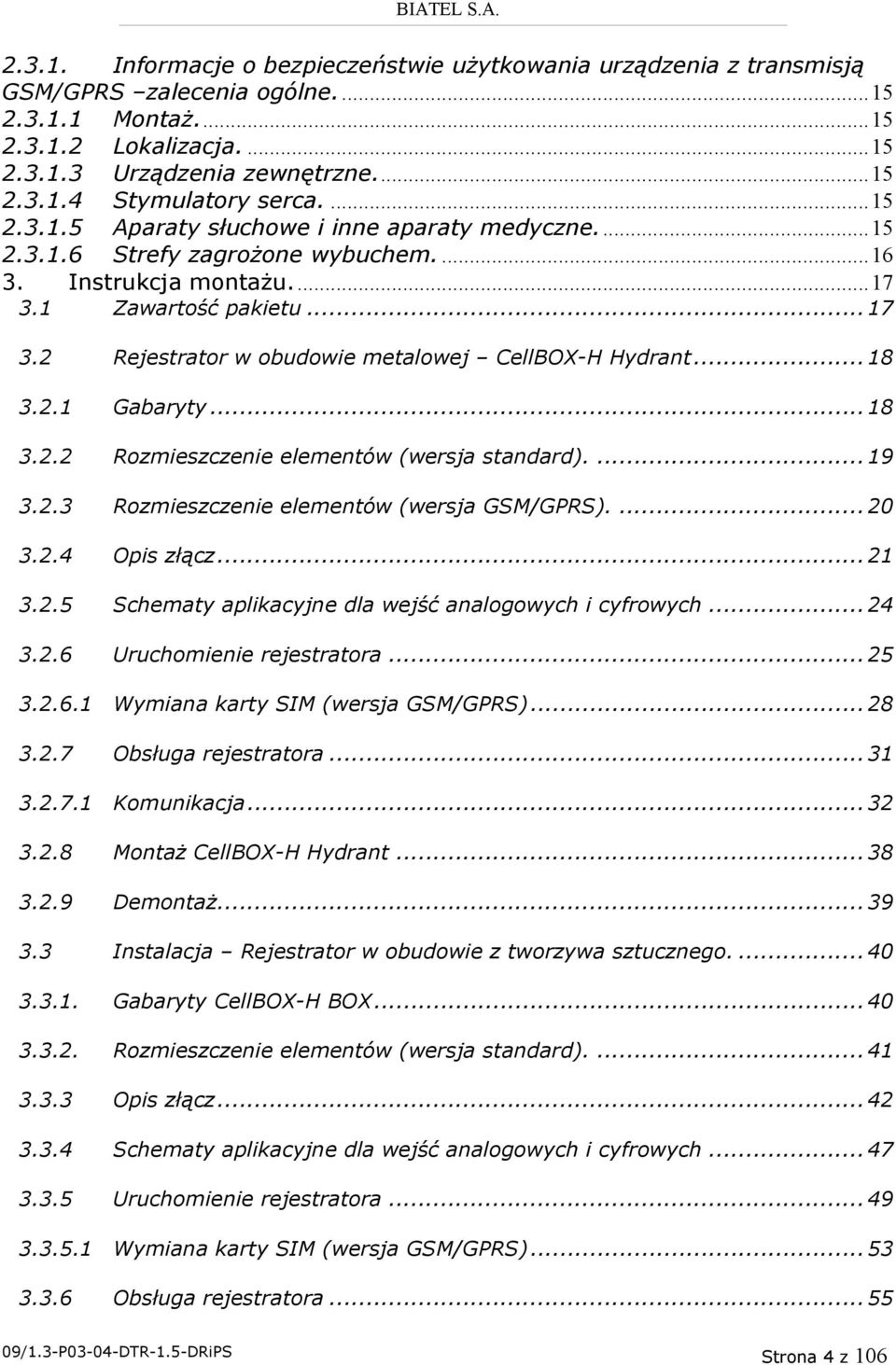 .. 18 3.2.1 Gabaryty... 18 3.2.2 Rozmieszczenie elementów (wersja standard).... 19 3.2.3 Rozmieszczenie elementów (wersja GSM/GPRS).... 20 3.2.4 Opis złącz... 21 3.2.5 Schematy aplikacyjne dla wejść analogowych i cyfrowych.