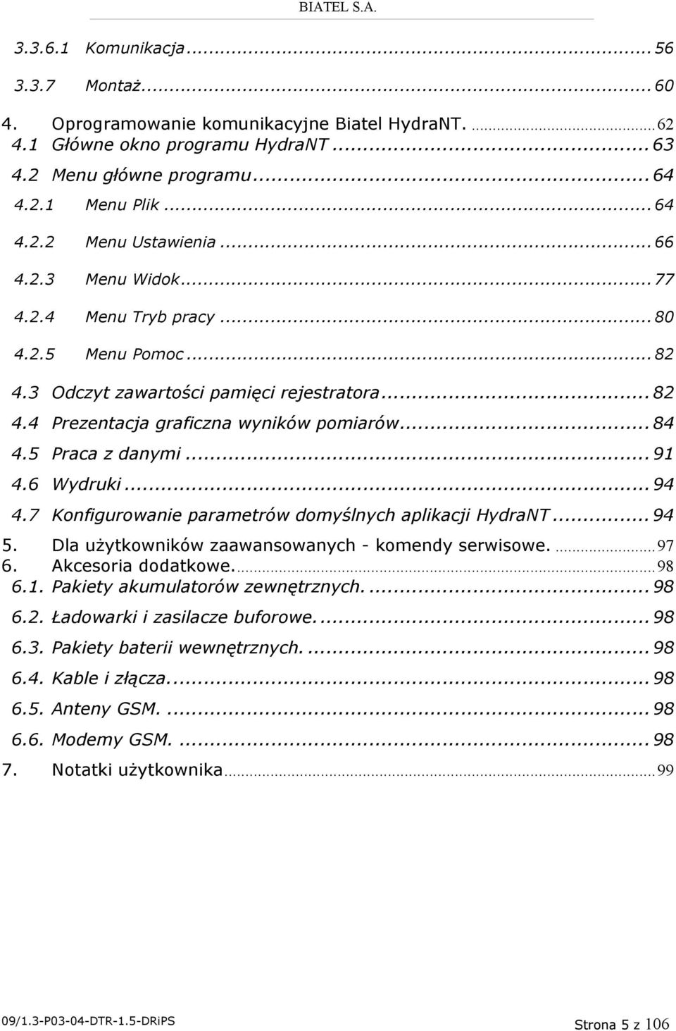 .. 91 4.6 Wydruki... 94 4.7 Konfigurowanie parametrów domyślnych aplikacji HydraNT... 94 5. Dla użytkowników zaawansowanych - komendy serwisowe.... 97 6. Akcesoria dodatkowe.... 98 6.1. Pakiety akumulatorów zewnętrznych.