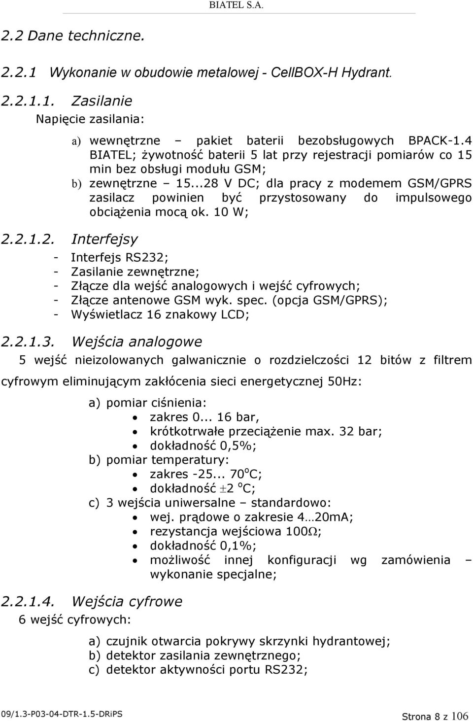 ..28 V DC; dla pracy z modemem GSM/GPRS zasilacz powinien być przystosowany do impulsowego obciążenia mocą ok.