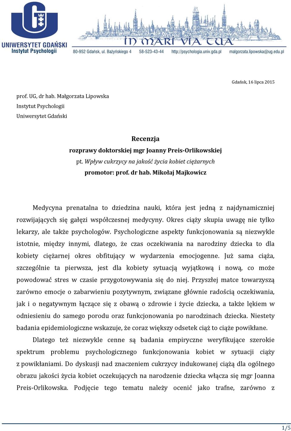 Mikołaj Majkowicz Medycyna prenatalna to dziedzina nauki, która jest jedną z najdynamiczniej rozwijających się gałęzi współczesnej medycyny.