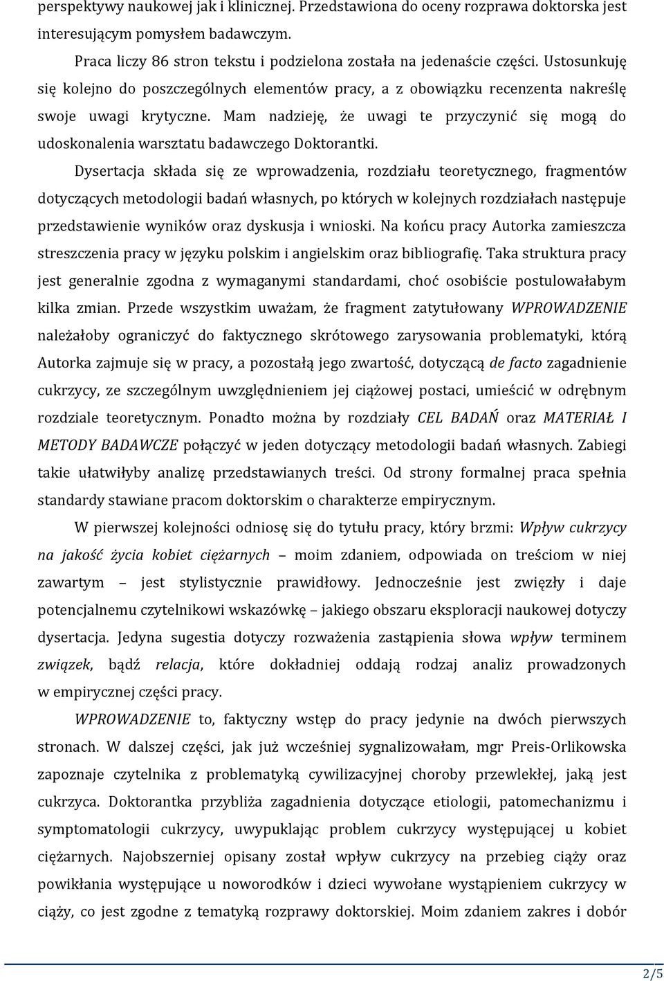 Mam nadzieję, że uwagi te przyczynić się mogą do udoskonalenia warsztatu badawczego Doktorantki.