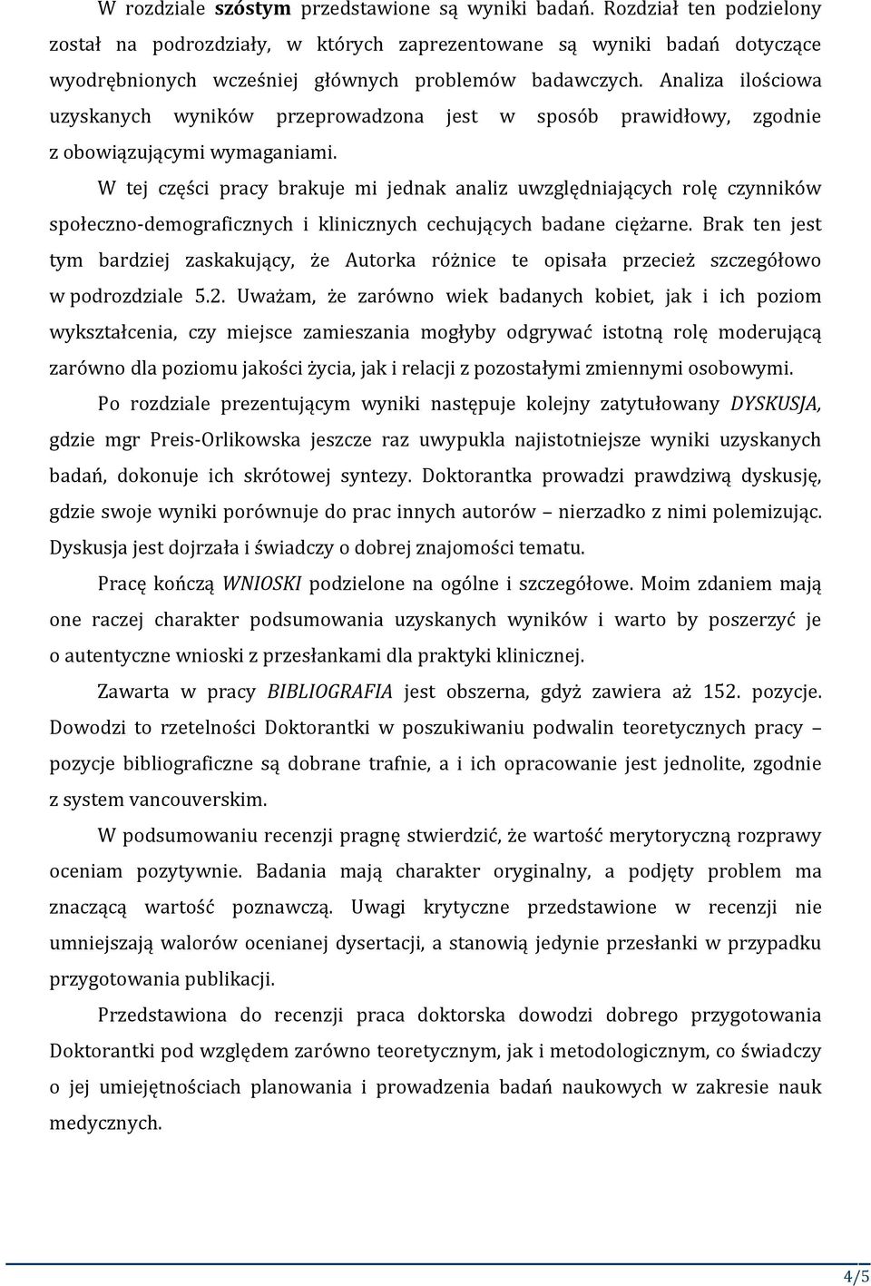 Analiza ilościowa uzyskanych wyników przeprowadzona jest w sposób prawidłowy, zgodnie z obowiązującymi wymaganiami.