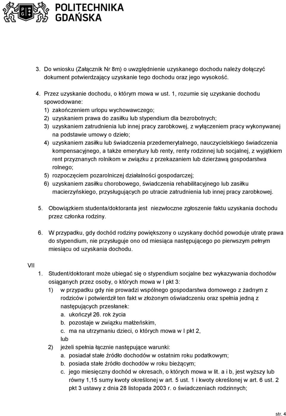 zarobkowej, z wyłączeniem pracy wykonywanej na podstawie umowy o dzieło; 4) uzyskaniem zasiłku lub świadczenia przedemerytalnego, nauczycielskiego świadczenia kompensacyjnego, a także emerytury lub