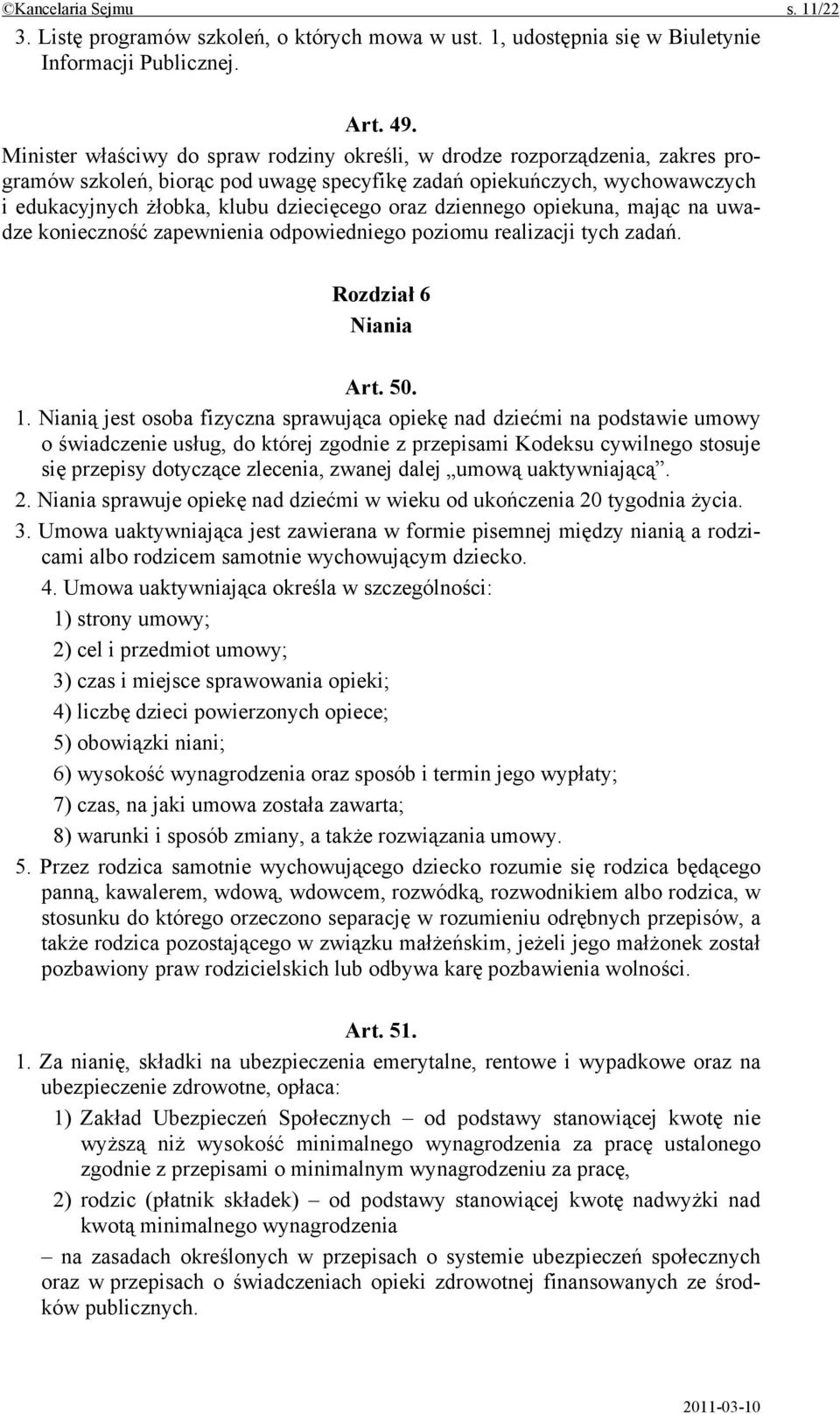 oraz dziennego opiekuna, mając na uwadze konieczność zapewnienia odpowiedniego poziomu realizacji tych zadań. Rozdział 6 Niania Art. 50. 1.