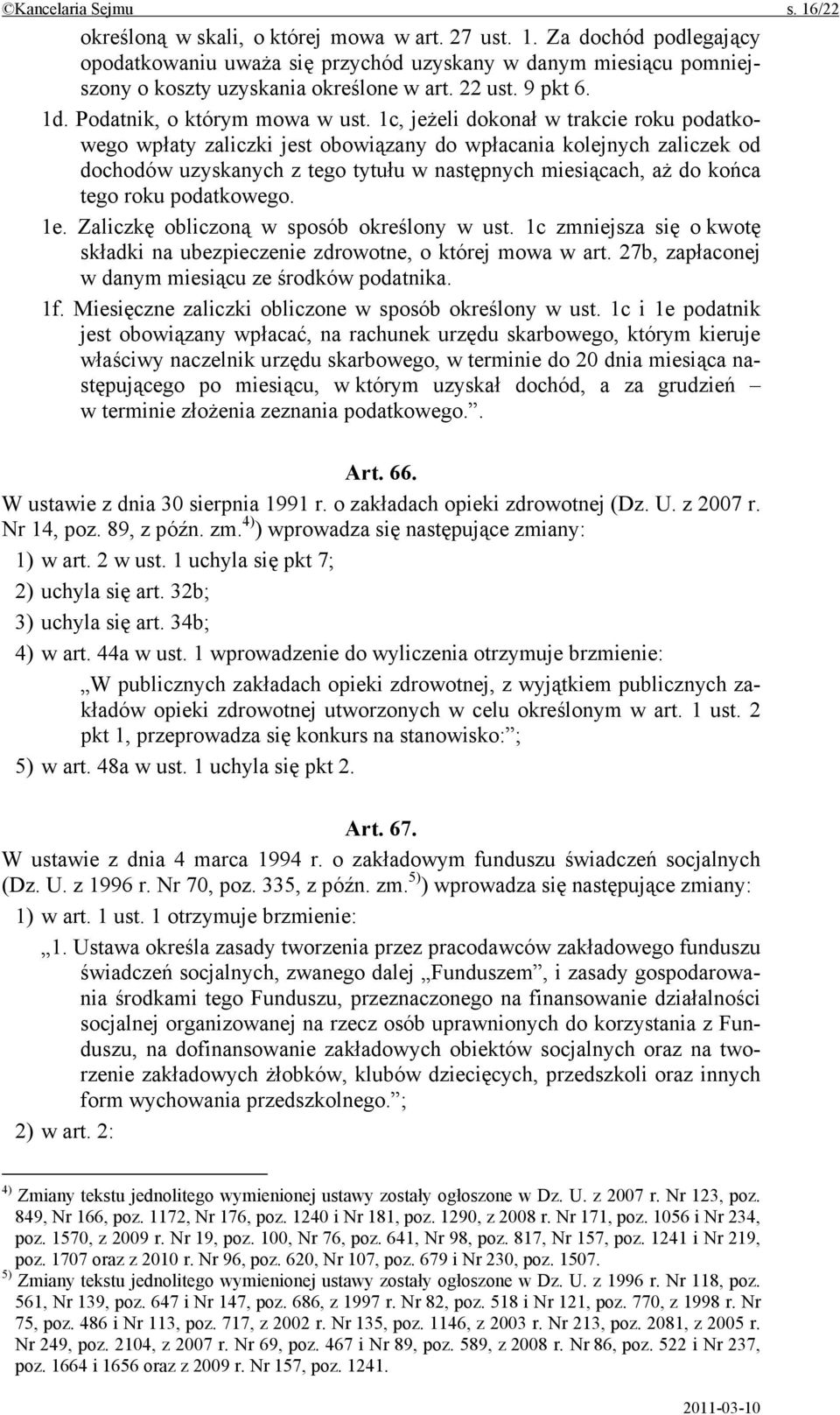 1c, jeżeli dokonał w trakcie roku podatkowego wpłaty zaliczki jest obowiązany do wpłacania kolejnych zaliczek od dochodów uzyskanych z tego tytułu w następnych miesiącach, aż do końca tego roku