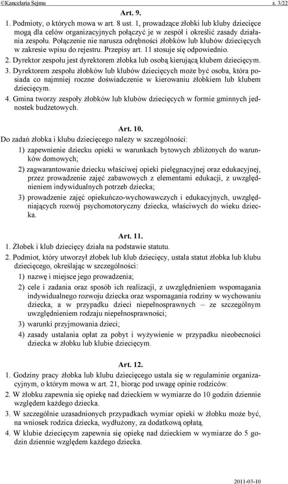 Połączenie nie narusza odrębności żłobków lub klubów dziecięcych w zakresie wpisu do rejestru. Przepisy art. 11 stosuje się odpowiednio. 2.