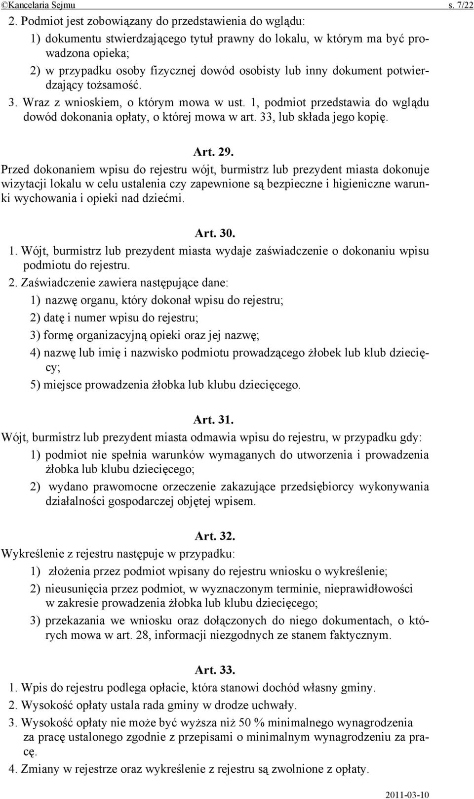 dokument potwierdzający tożsamość. 3. Wraz z wnioskiem, o którym mowa w ust. 1, podmiot przedstawia do wglądu dowód dokonania opłaty, o której mowa w art. 33, lub składa jego kopię. Art. 29.