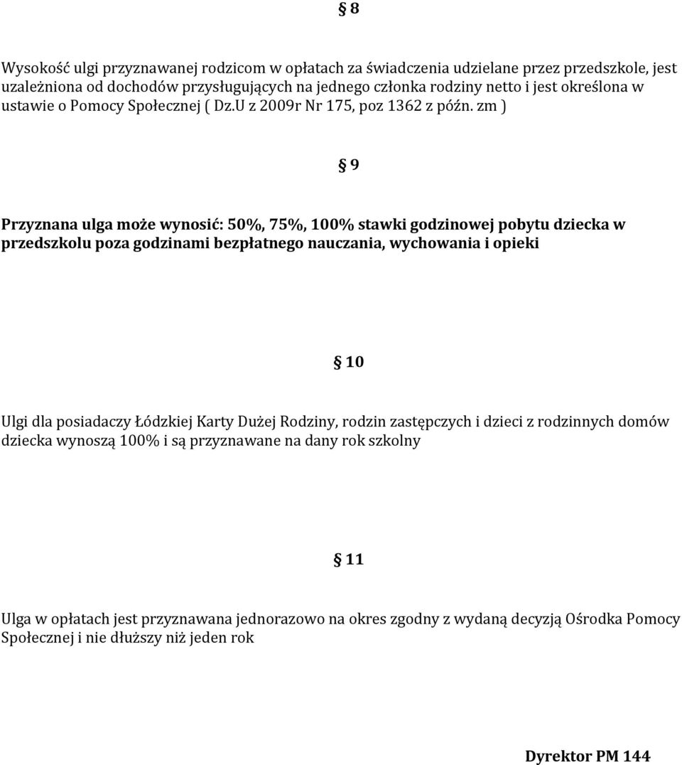 zm ) 9 Przyznana ulga może wynosić: 50%, 75%, 100% stawki godzinowej pobytu dziecka w przedszkolu poza godzinami bezpłatnego nauczania, wychowania i opieki 10 Ulgi dla posiadaczy