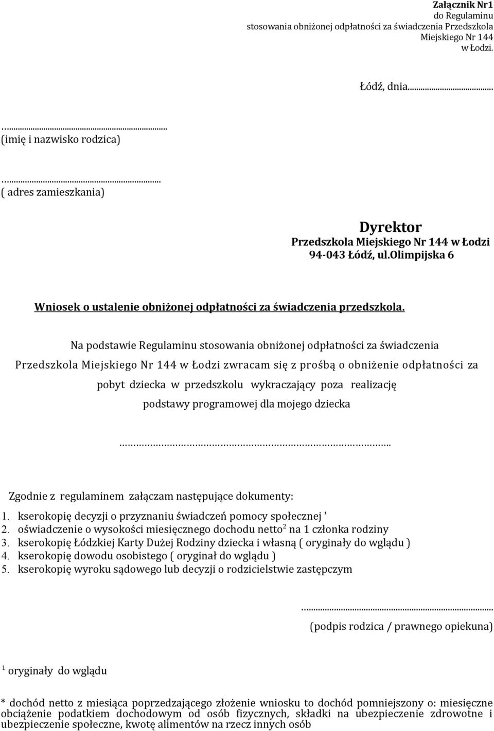 Na podstawie Regulaminu stosowania obniżonej odpłatności za świadczenia Przedszkola Miejskiego Nr 144 w Łodzi zwracam się z prośbą o obniżenie odpłatności za pobyt dziecka w przedszkolu wykraczający