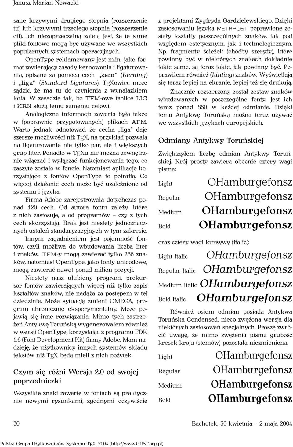 jako format zawierający zasady kernowania i ligaturowania, opisane za pomocą cech kern (Kerning) i liga (Standard Ligatures). TEXowiec może sądzić, że ma tu do czynienia z wynalazkiem koła.