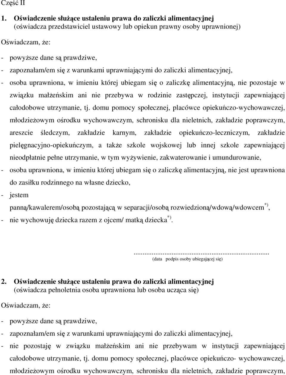 się z warunkami uprawniającymi do zaliczki alimentacyjnej, - osoba uprawniona, w imieniu której ubiegam się o zaliczkę alimentacyjną, nie pozostaje w związku małżeńskim ani nie przebywa w rodzinie