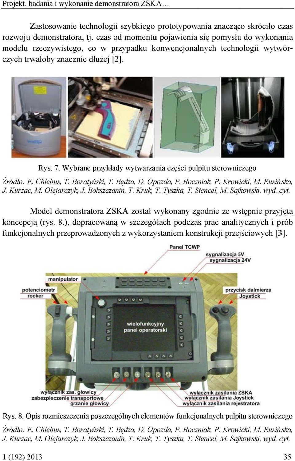 Wybrane przykłady wytwarzania części pulpitu sterowniczego Model demonstratora ZSKA został wykonany zgodnie ze wstępnie przyjętą koncepcją (rys. 8.