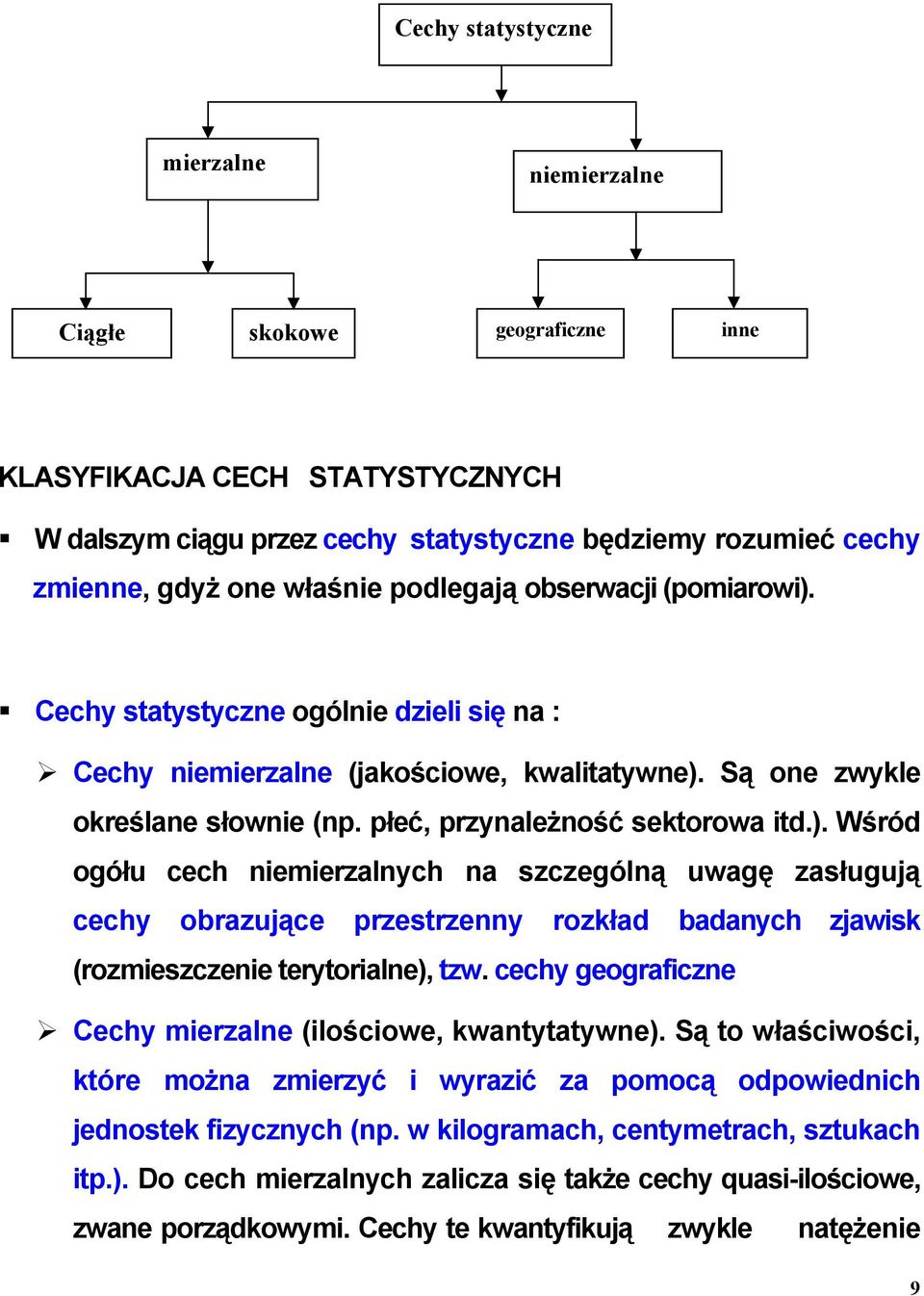 cechy geograficzne Cechy mierzalne (ilościowe, kwantytatywne). Są to właściwości, które można zmierzyć i wyrazić za pomocą odpowiednich jednostek fizycznych (np.