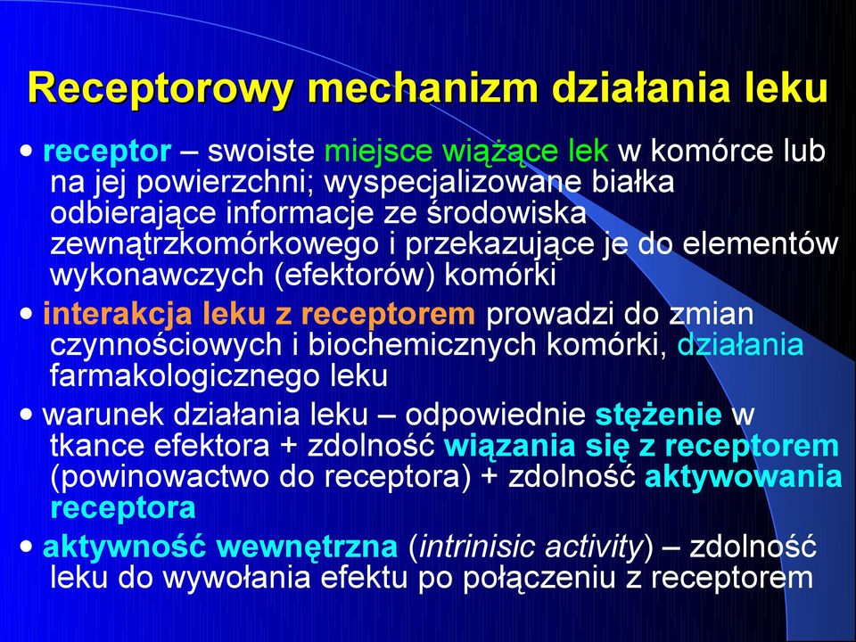 biochemicznych komórki, działania farmakologicznego leku warunek działania leku odpowiednie stężenie w tkance efektora + zdolność wiązania się z receptorem