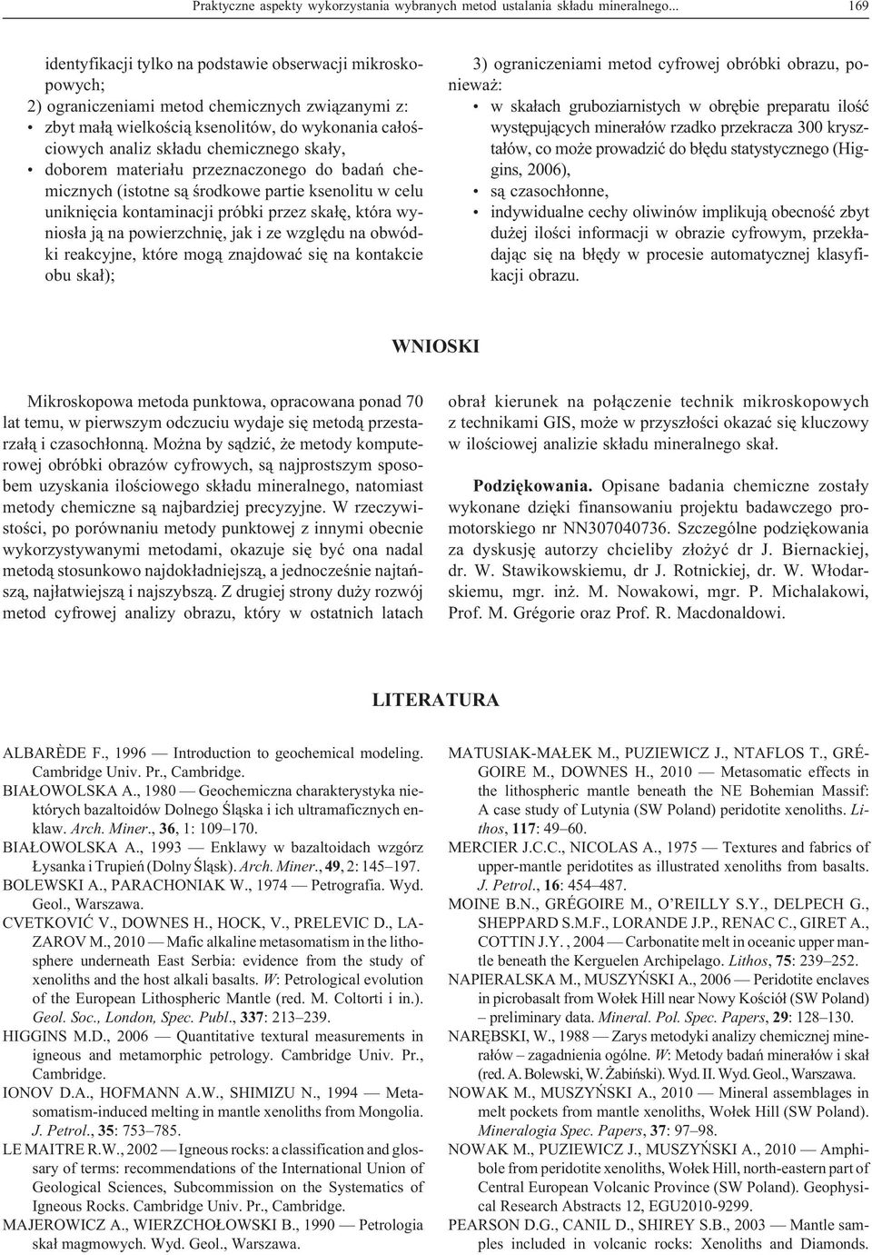 chemicznego ska³y, doborem materia³u przeznaczonego do badañ chemicznych (istotne s¹ œrodkowe partie ksenolitu w celu unikniêcia kontaminacji próbki przez ska³ê, która wynios³a j¹ na powierzchniê,