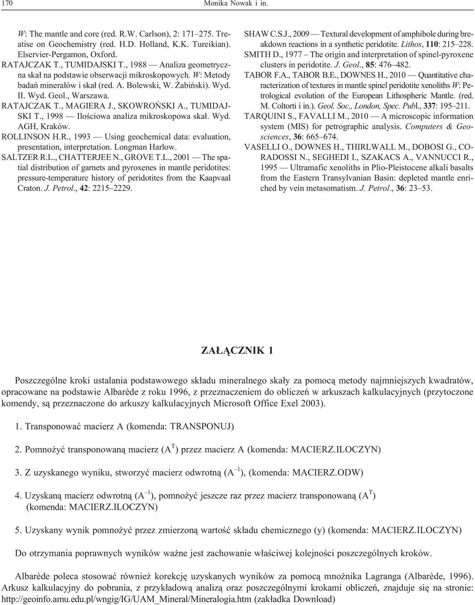 , SKOWROÑSKI A., TUMIDAJ- SKI T., 1998 Iloœciowa analiza mikroskopowa ska³. Wyd. AGH, Kraków. ROLLINSON H.R., 1993 Using geochemical data: evaluation, presentation, interpretation. Longman Harlow.
