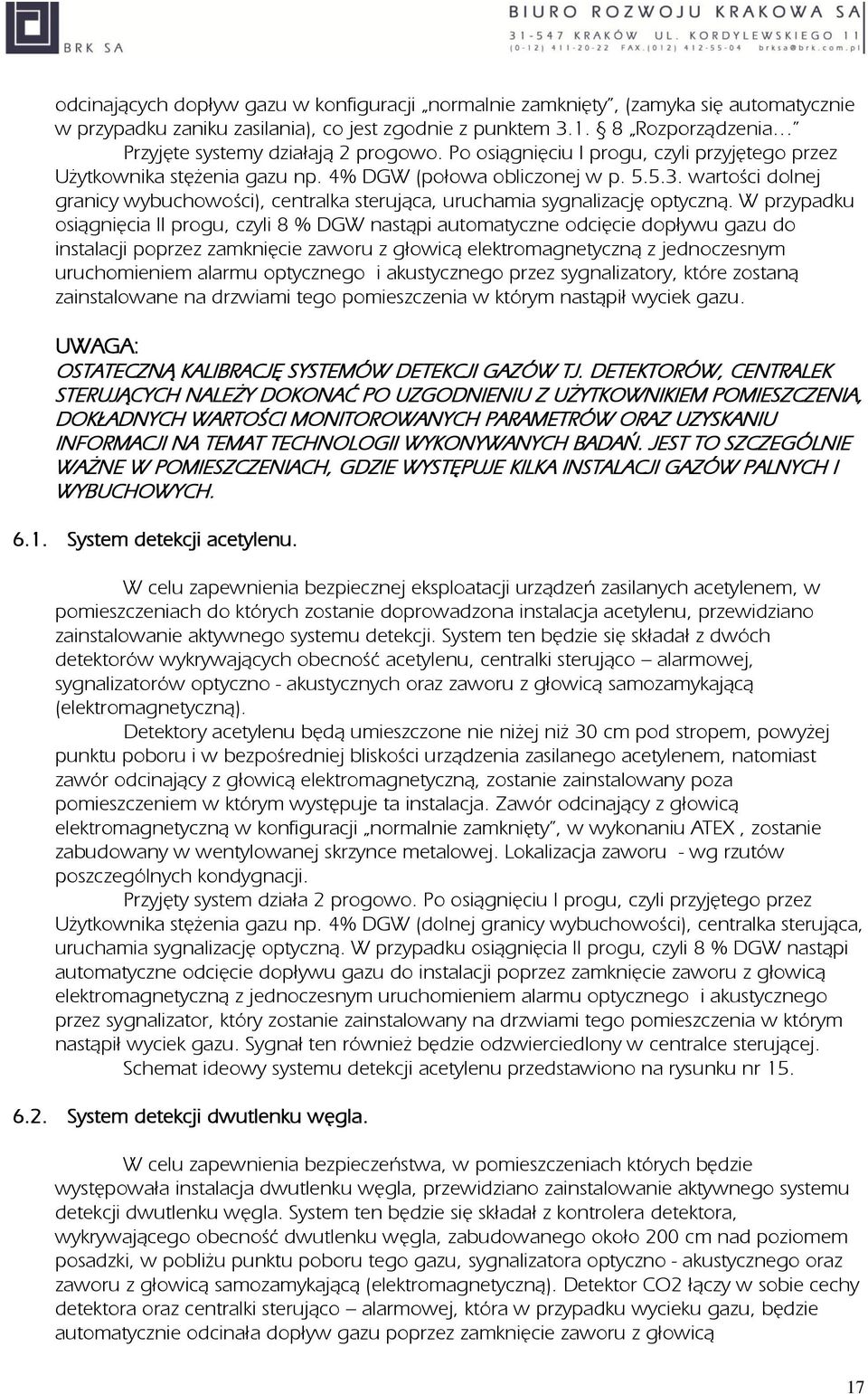 wartości dolnej granicy wybuchowości), centralka sterująca, uruchamia sygnalizację optyczną.