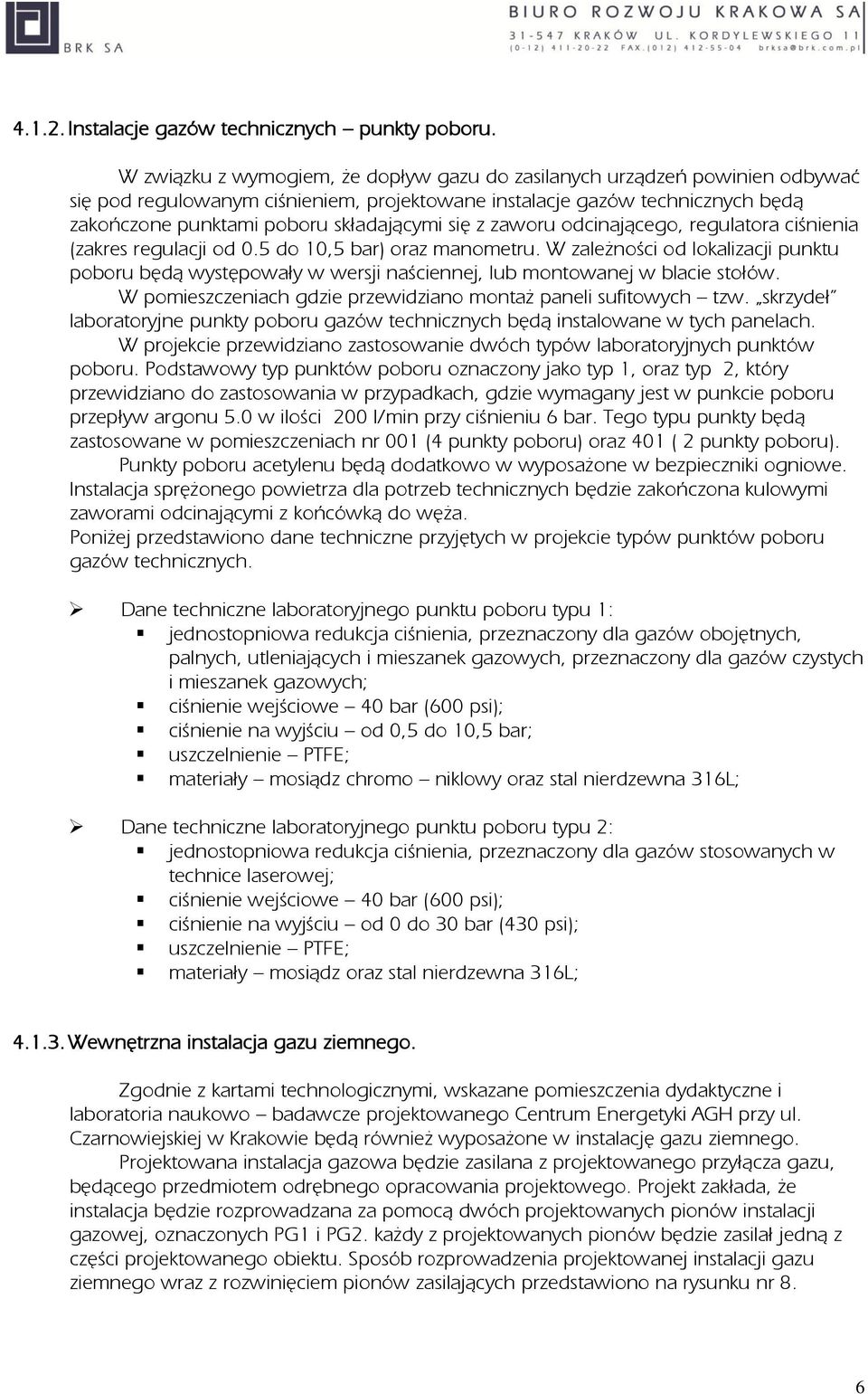 się z zaworu odcinającego, regulatora ciśnienia (zakres regulacji od 0.5 do 10,5 bar) oraz manometru.