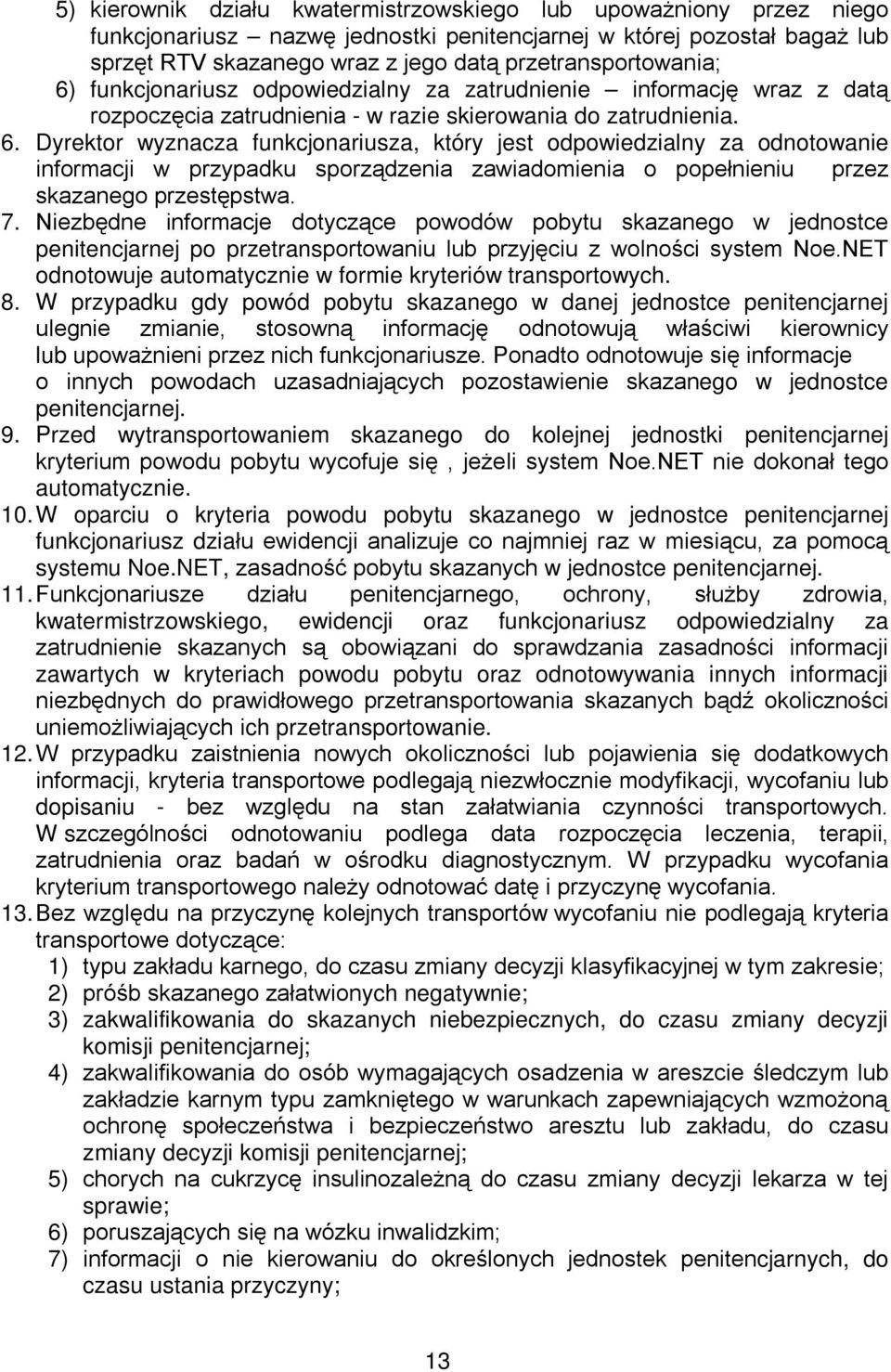 7. Niezbędne informacje dotyczące powodów pobytu skazanego w jednostce penitencjarnej po przetransportowaniu lub przyjęciu z wolności system Noe.