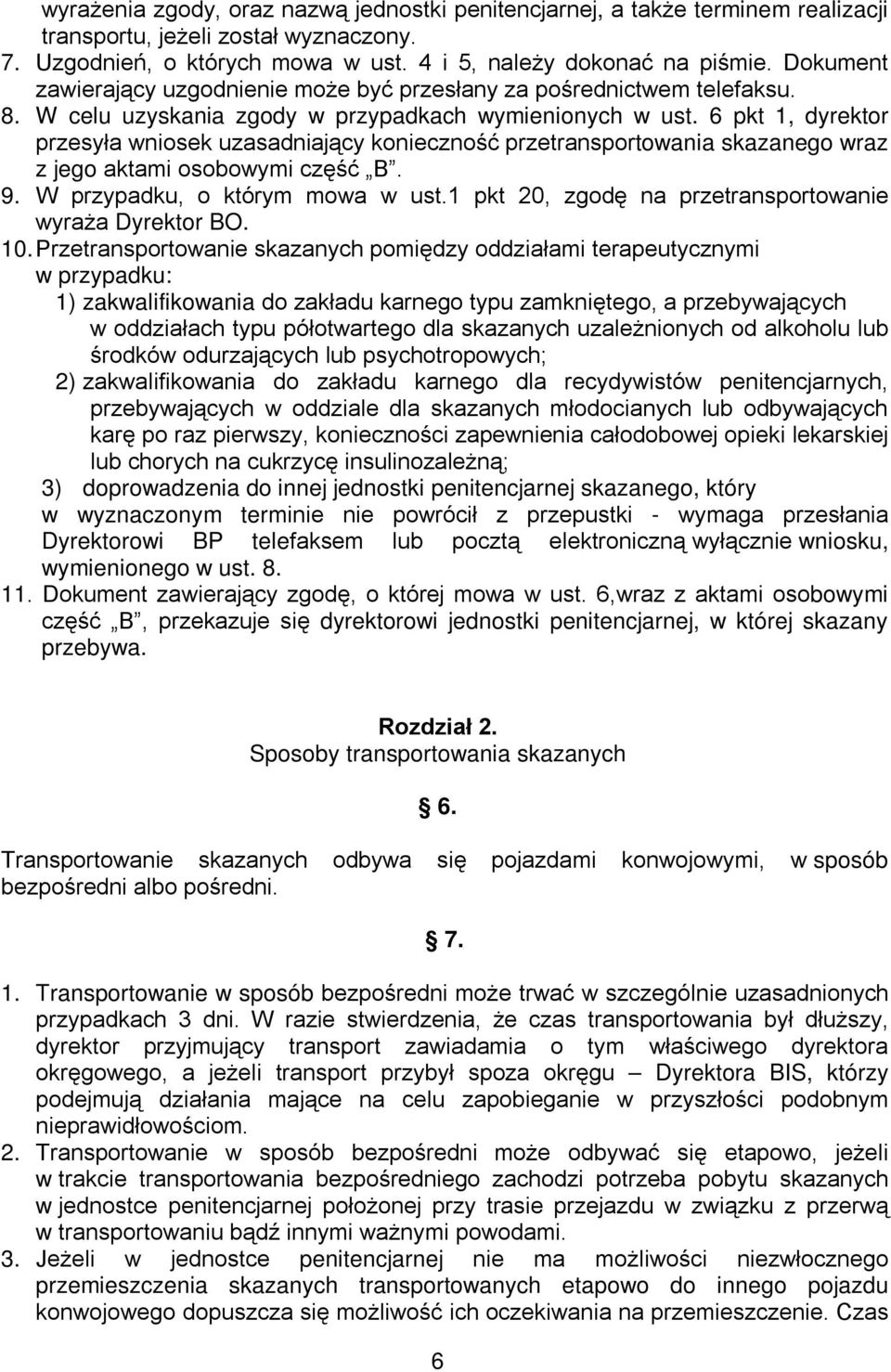6 pkt 1, dyrektor przesyła wniosek uzasadniający konieczność przetransportowania skazanego wraz z jego aktami osobowymi część B. 9. W przypadku, o którym mowa w ust.