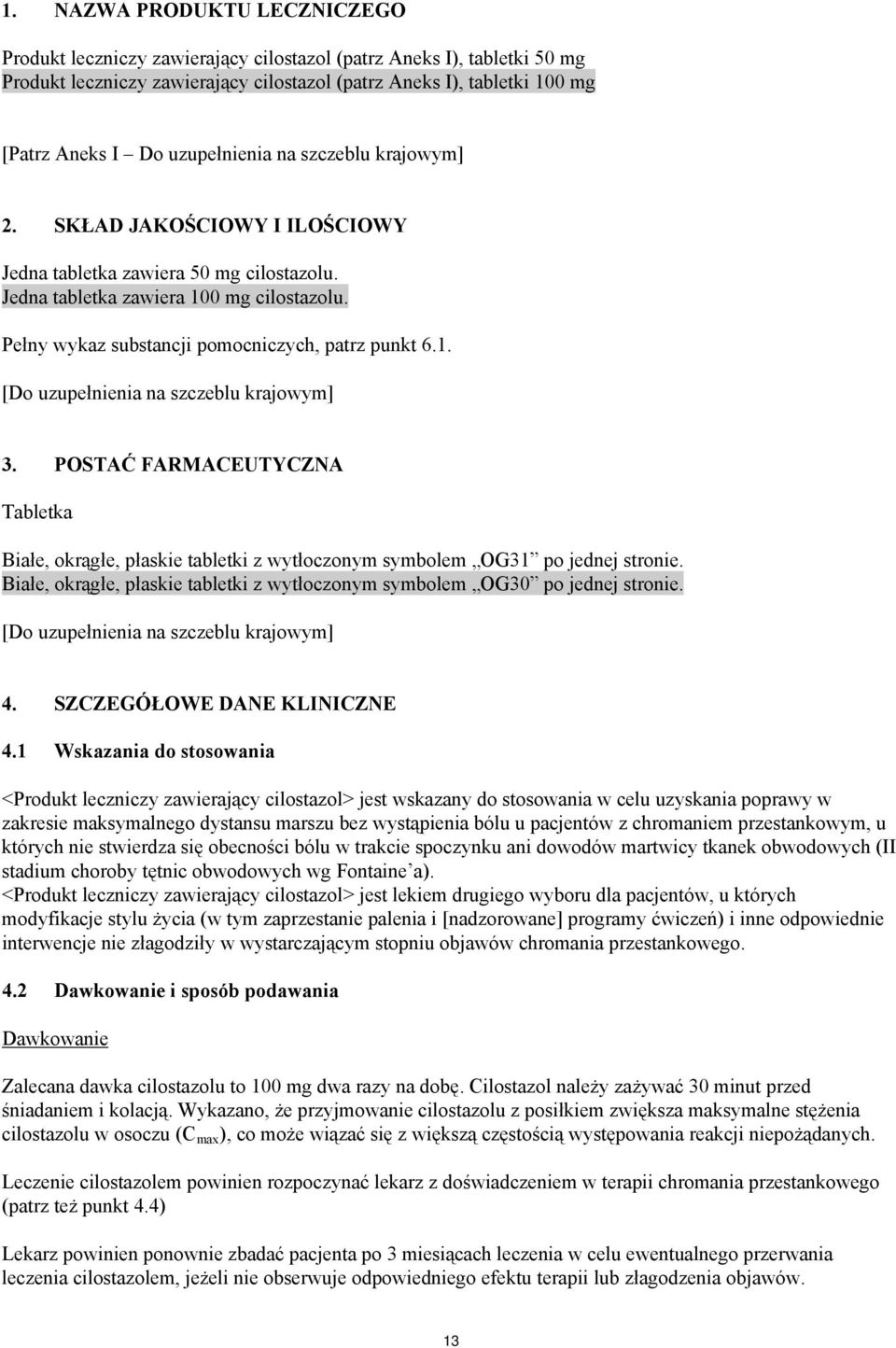 Pełny wykaz substancji pomocniczych, patrz punkt 6.1. 3. POSTAĆ FARMACEUTYCZNA Tabletka Białe, okrągłe, płaskie tabletki z wytłoczonym symbolem OG31 po jednej stronie.