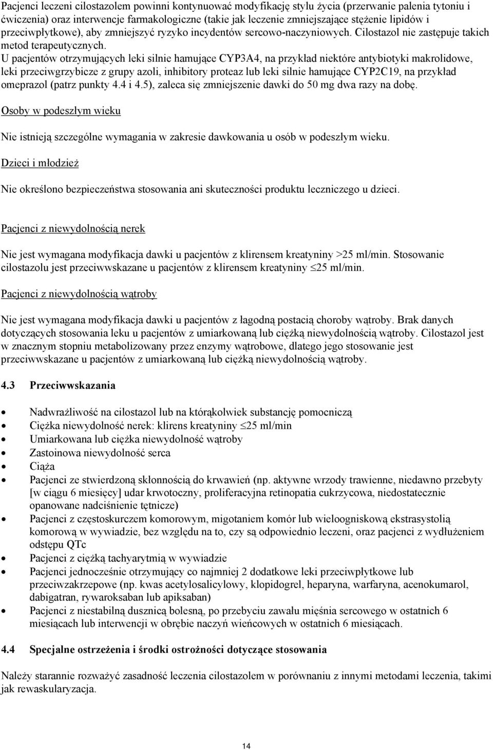 U pacjentów otrzymujących leki silnie hamujące CYP3A4, na przykład niektóre antybiotyki makrolidowe, leki przeciwgrzybicze z grupy azoli, inhibitory proteaz lub leki silnie hamujące CYP2C19, na