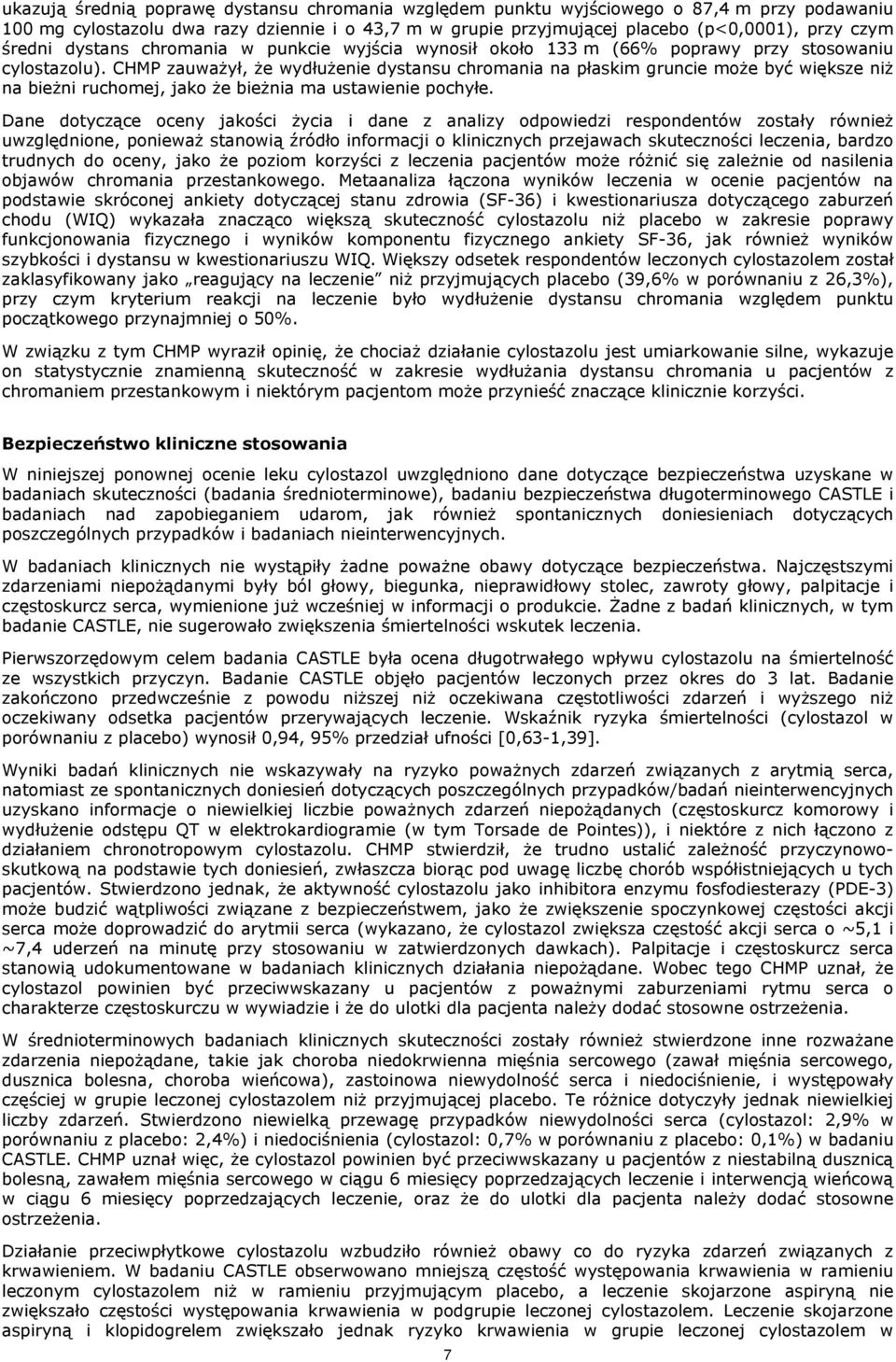 CHMP zauważył, że wydłużenie dystansu chromania na płaskim gruncie może być większe niż na bieżni ruchomej, jako że bieżnia ma ustawienie pochyłe.