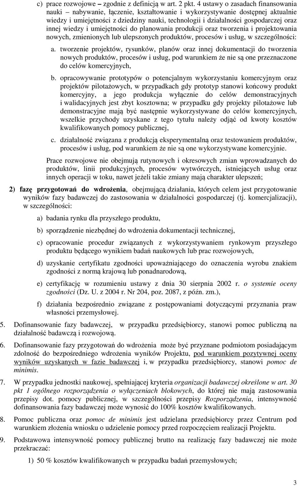 innej wiedzy i umiejętności do planowania produkcji oraz tworzenia i projektowania nowych, zmienionych lub ulepszonych produktów, procesów i usług, w szczególności: a.