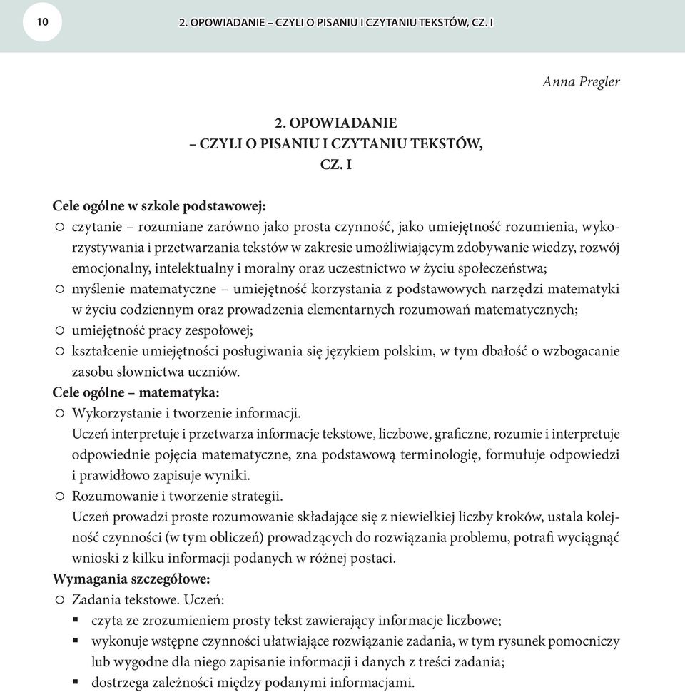 I Cele ogólne w szkole podstawowej: czytanie rozumiane zarówno jako prosta czynność, jako umiejętność rozumienia, wykorzystywania i przetwarzania tekstów w zakresie umożliwiającym zdobywanie wiedzy,