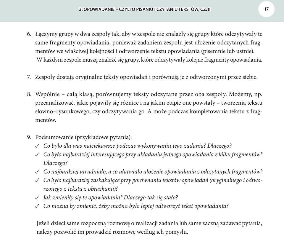 kolejności i odtworzenie tekstu opowiadania (pisemnie lub ustnie). W każdym zespole muszą znaleźć się grupy, które odczytywały kolejne fragmenty opowiadania. 7.