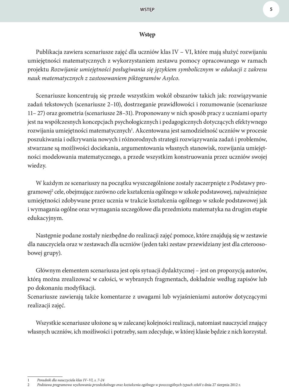 Scenariusze koncentrują się przede wszystkim wokół obszarów takich jak: rozwiązywanie zadań tekstowych (scenariusze 2 10), dostrzeganie prawidłowości i rozumowanie (scenariusze 11 27) oraz geometria