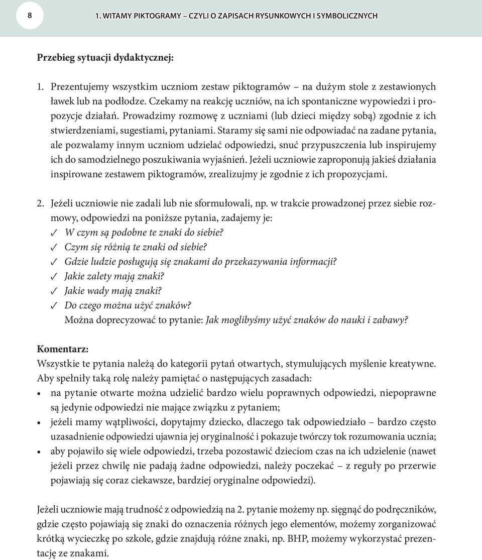 Prowadzimy rozmowę z uczniami (lub dzieci między sobą) zgodnie z ich stwierdzeniami, sugestiami, pytaniami.