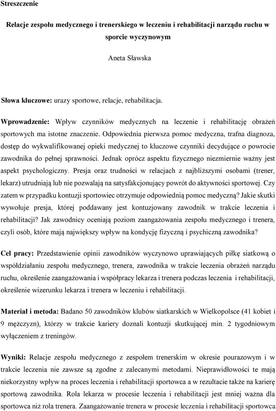 Odpowiednia pierwsza pomoc medyczna, trafna diagnoza, dostęp do wykwalifikowanej opieki medycznej to kluczowe czynniki decydujące o powrocie zawodnika do pełnej sprawności.