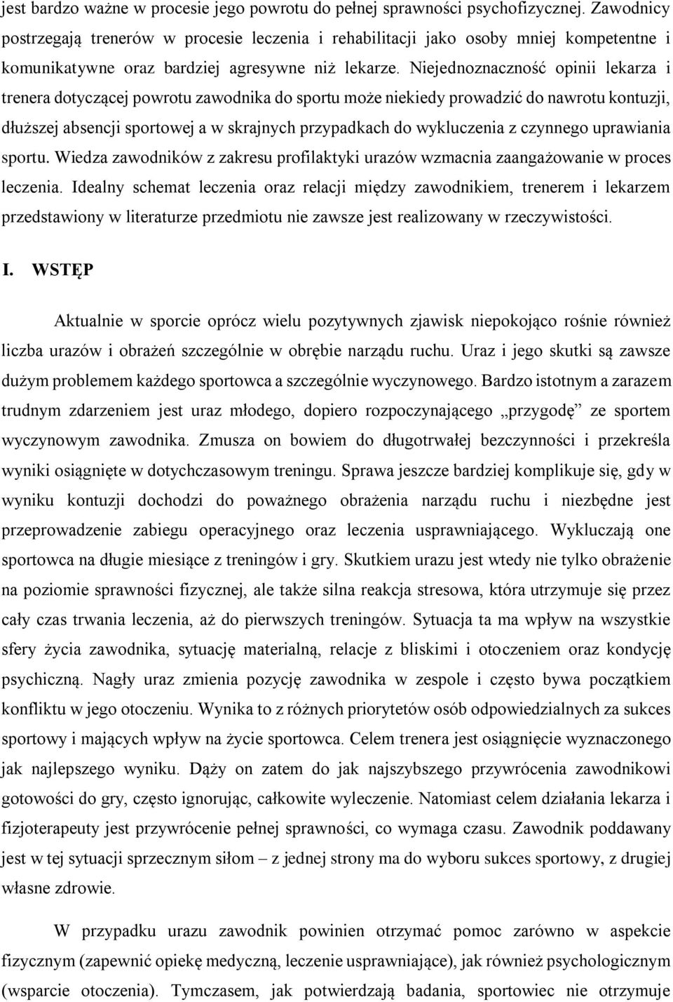 Niejednoznaczność opinii lekarza i trenera dotyczącej powrotu zawodnika do sportu może niekiedy prowadzić do nawrotu kontuzji, dłuższej absencji sportowej a w skrajnych przypadkach do wykluczenia z