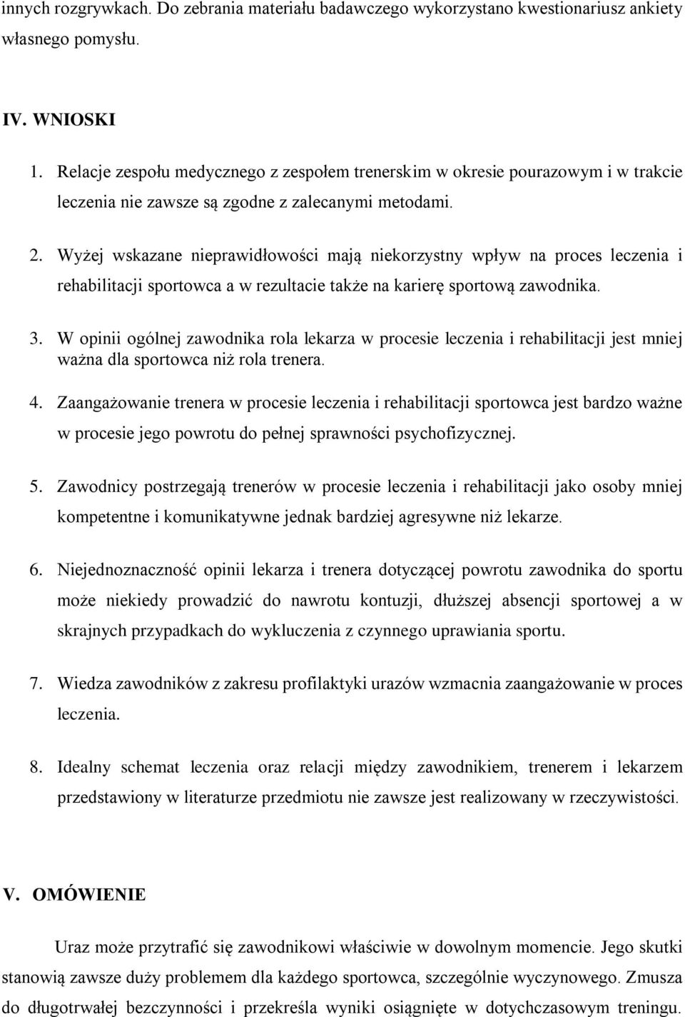 Wyżej wskazane nieprawidłowości mają niekorzystny wpływ na proces leczenia i rehabilitacji sportowca a w rezultacie także na karierę sportową zawodnika. 3.